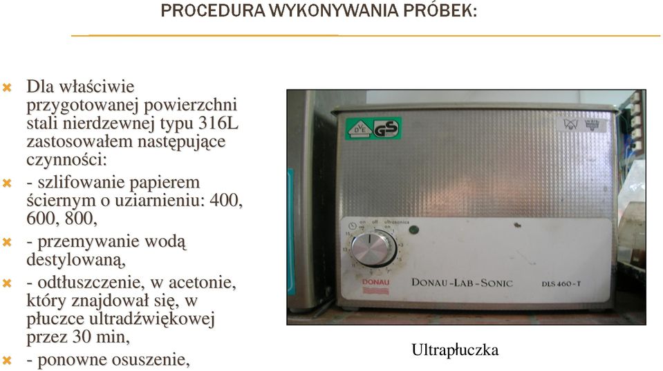 600, 800, - przemywanie wodą destylowaną, - odtłuszczenie, w acetonie, który