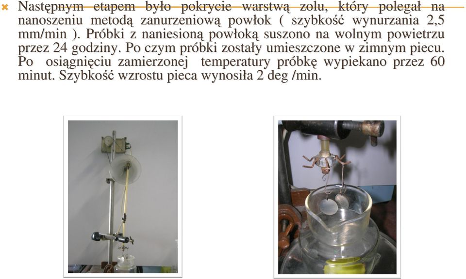 Próbki z naniesioną powłok oką suszono na wolnym powietrzu przez 24 godziny.