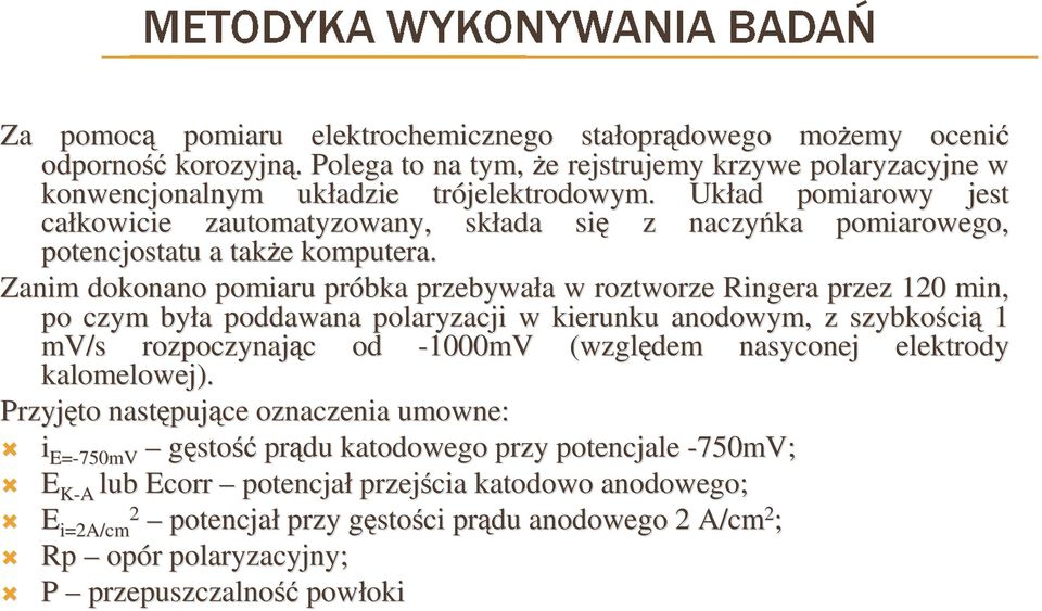 Zanim dokonano pomiaru próbka przebywała a w roztworze Ringera przez 120 min, po czym była a poddawana polaryzacji w kierunku anodowym, z szybkości cią 1 mv/s rozpoczynając c od -1000mV (względem