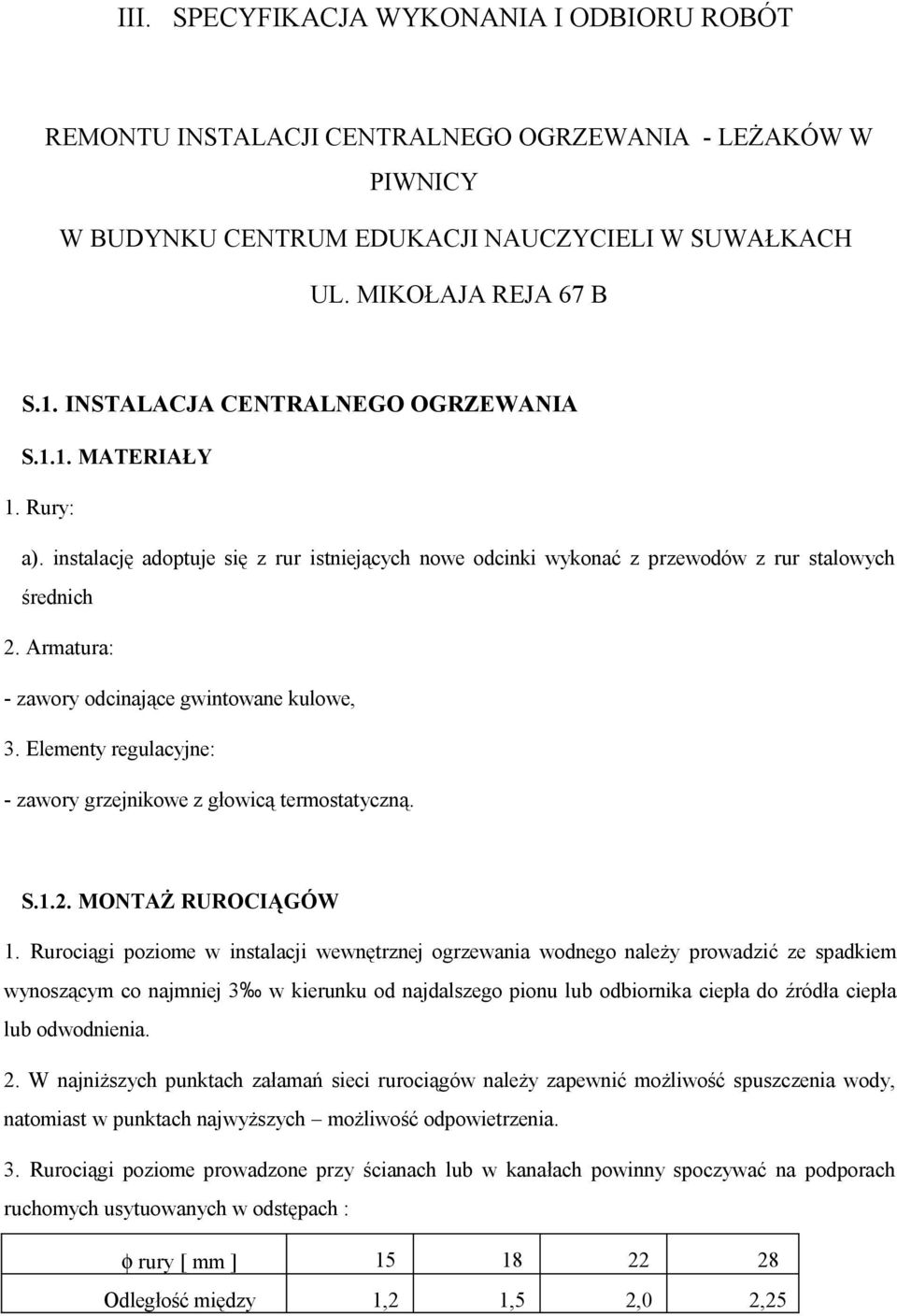Armatura: - zawory odcinające gwintowane kulowe, 3. Elementy regulacyjne: - zawory grzejnikowe z głowicą termostatyczną. S.1.2. MONTAŻ RUROCIĄGÓW 1.