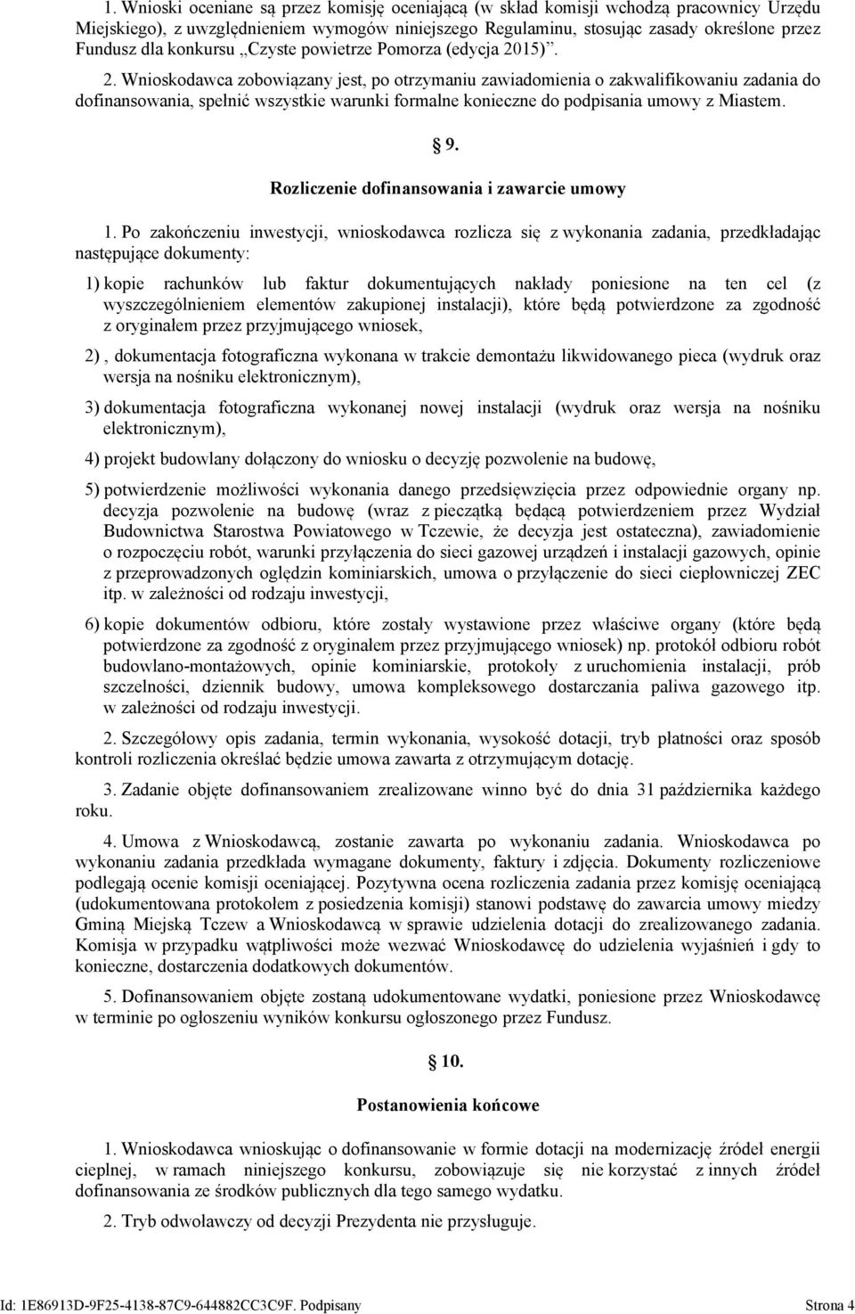 15). 2. Wnioskodawca zobowiązany jest, po otrzymaniu zawiadomienia o zakwalifikowaniu zadania do dofinansowania, spełnić wszystkie warunki formalne konieczne do podpisania umowy z Miastem. 9.