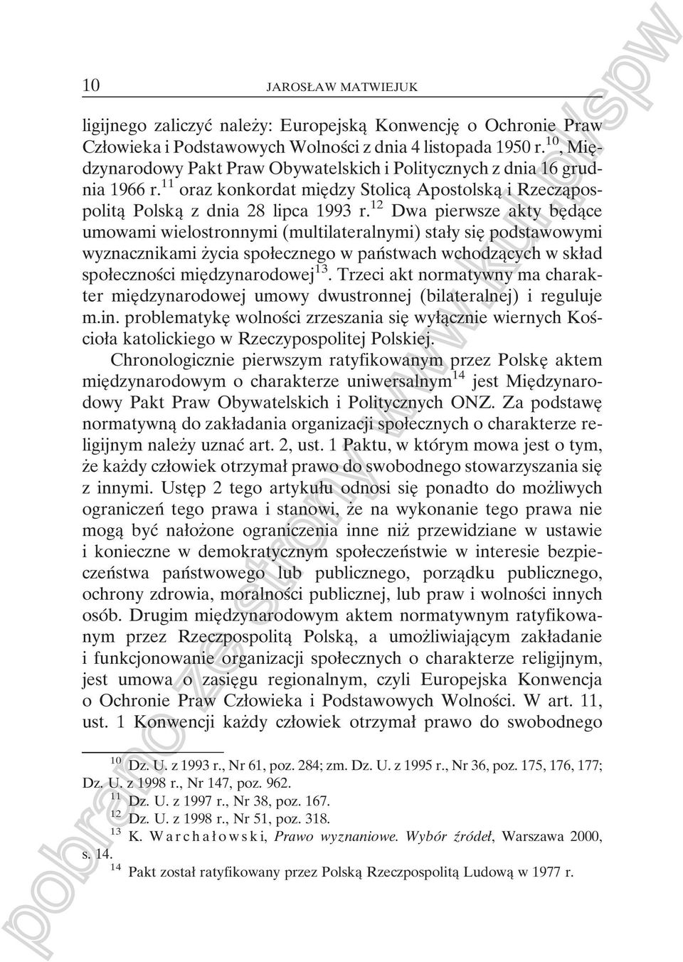 12 Dwa pierwsze akty beîdaîce umowami wielostronnymi (multilateralnymi) staøy sieî podstawowymi wyznacznikami zçycia spoøecznego w panâ stwach wchodzaîcych w skøad spoøecznosâci mieîdzynarodowej 13.