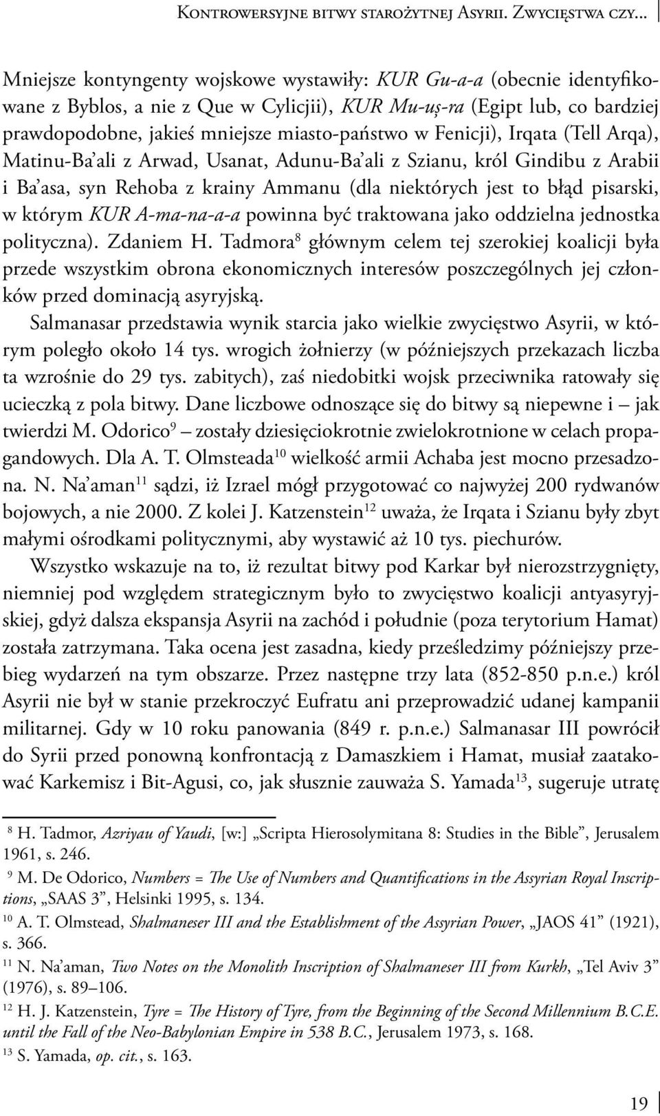 Fenicji), Irqata (Tell Arqa), Matinu-Ba ali z Arwad, Usanat, Adunu-Ba ali z Szianu, król Gindibu z Arabii i Ba asa, syn Rehoba z krainy Ammanu (dla niektórych jest to błąd pisarski, w którym KUR