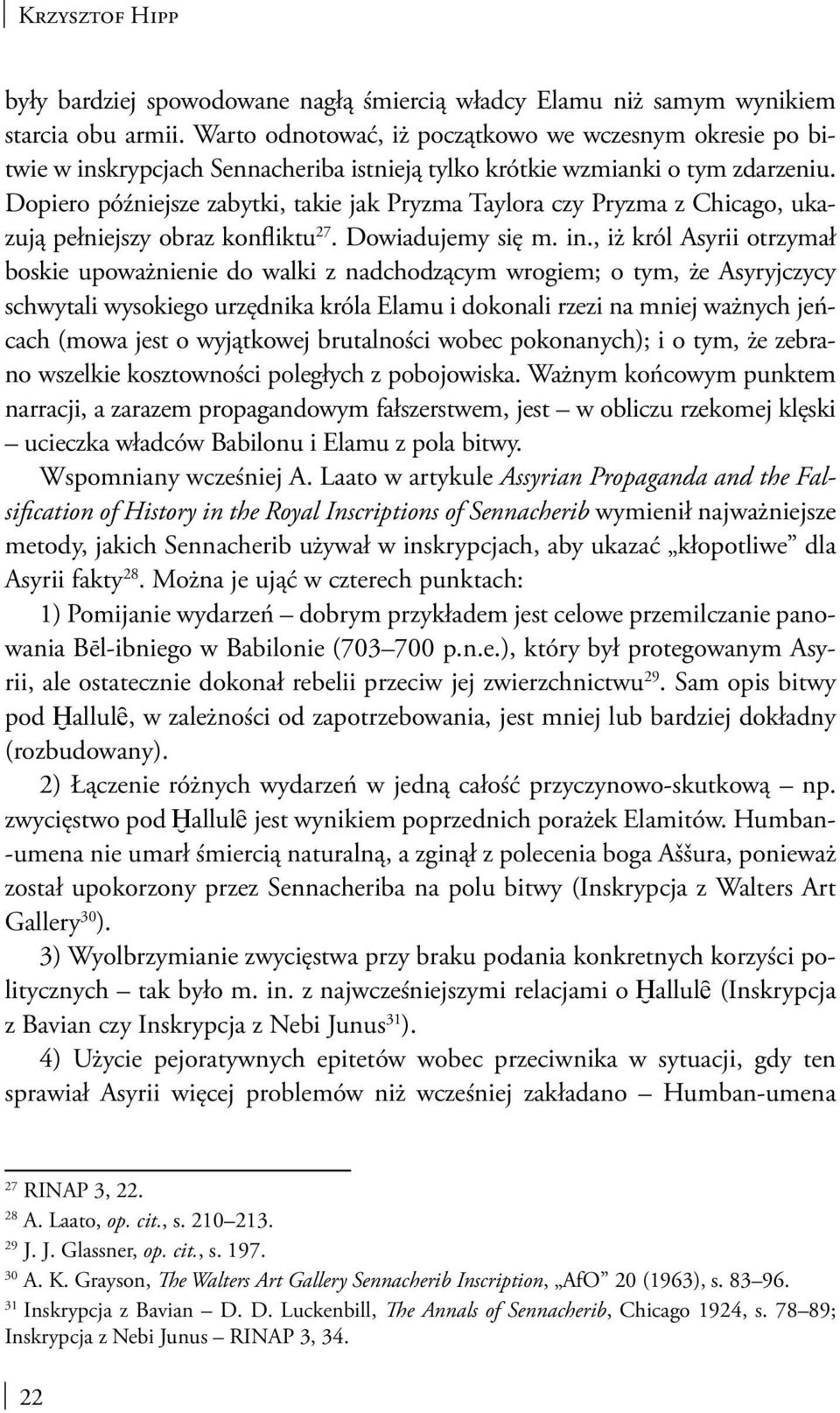 Dopiero późniejsze zabytki, takie jak Pryzma Taylora czy Pryzma z Chicago, ukazują pełniejszy obraz konfliktu 27. Dowiadujemy się m. in.