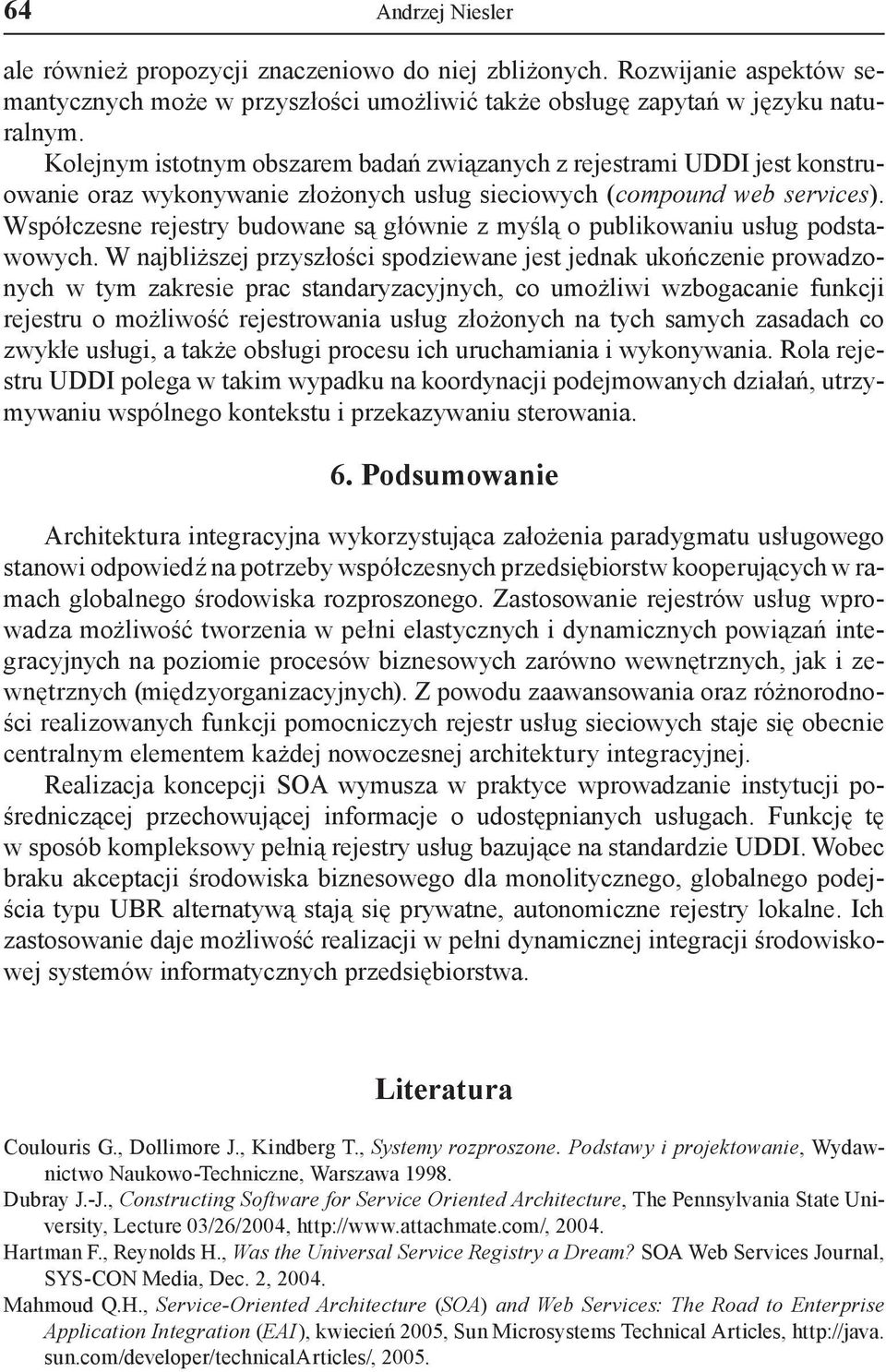 Współczesne rejestry budowane są głównie z myślą o publikowaniu usług podstawowych.