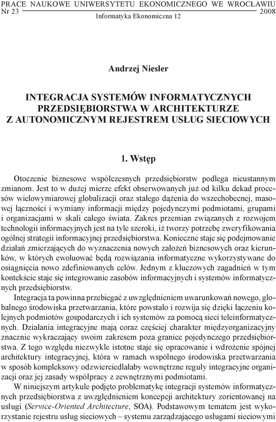 Jest to w dużej mierze efekt obserwowanych już od kilku dekad procesów wielowymiarowej globalizacji oraz stałego dążenia do wszechobecnej, masowej łączności i wymiany informacji między pojedynczymi