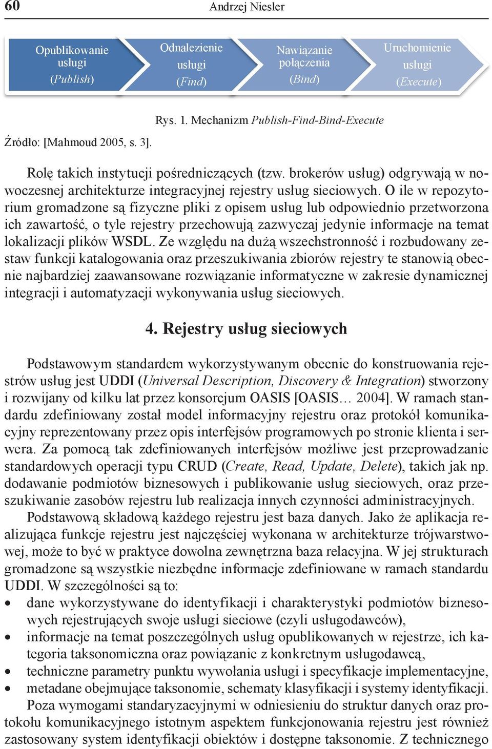 brokerów usług) odgrywają w nowoczesnej architekturze integracyjnej rejestry usług sieciowych.