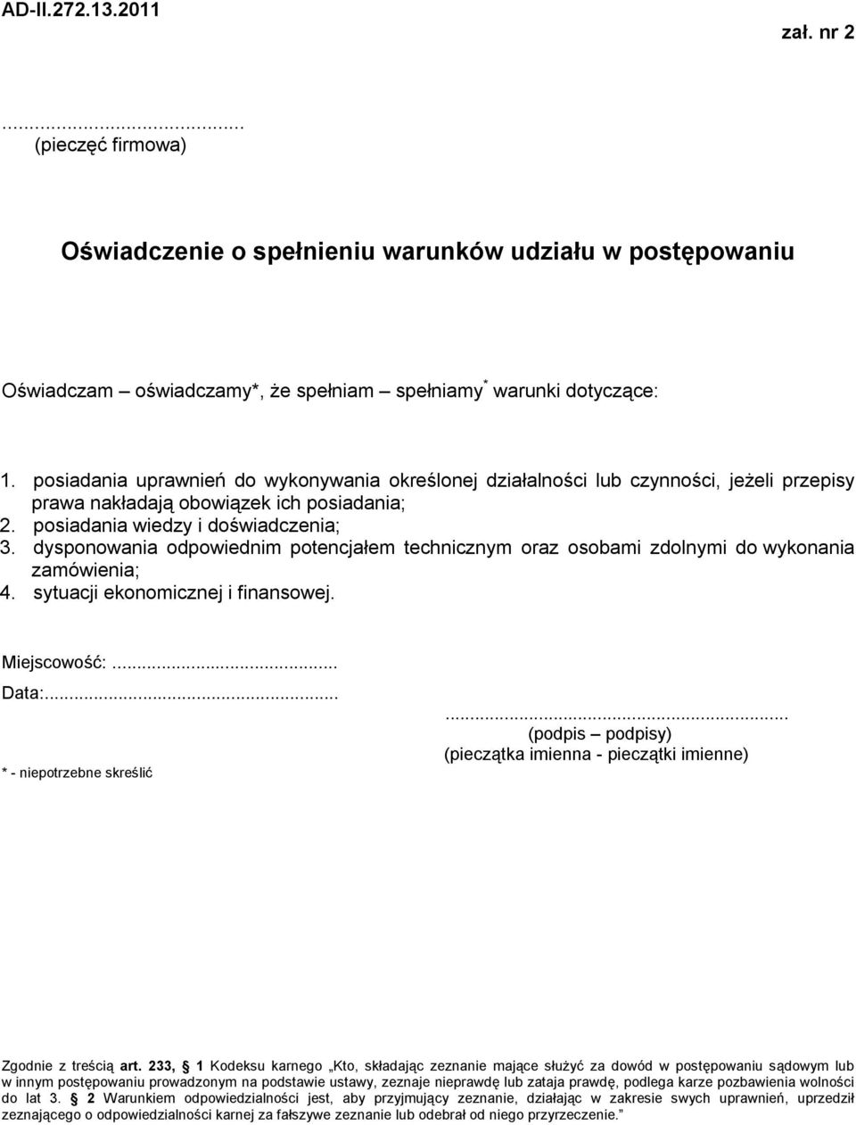 dysponowania odpowiednim potencjałem technicznym oraz osobami zdolnymi do wykonania zamówienia; 4. sytuacji ekonomicznej i finansowej. Miejscowość:... Data:... * - niepotrzebne skreślić.