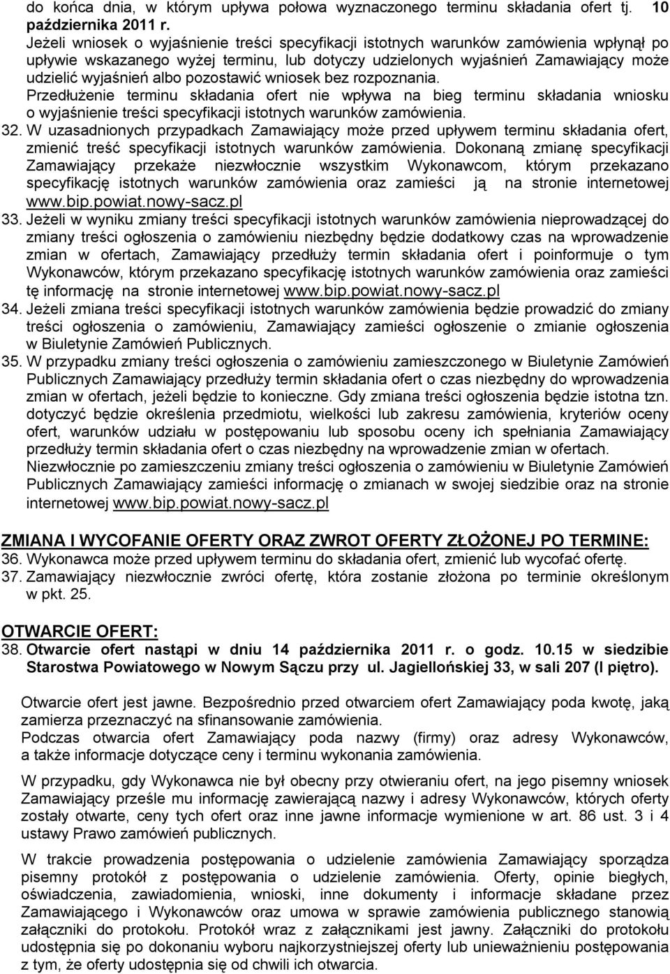 pozostawić wniosek bez rozpoznania. Przedłużenie terminu składania ofert nie wpływa na bieg terminu składania wniosku o wyjaśnienie treści specyfikacji istotnych warunków zamówienia. 32.