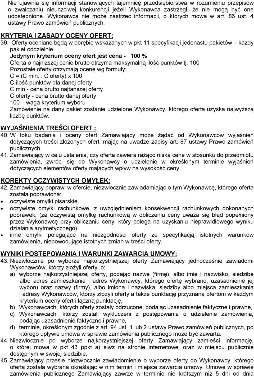 Oferty oceniane będą w obrębie wskazanych w pkt 11 specyfikacji jedenastu pakietów każdy pakiet oddzielnie.