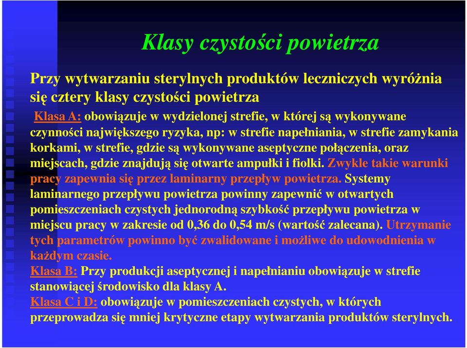 Zwykle takie warunki pracy zapewnia się przez laminarny przepływ powietrza.