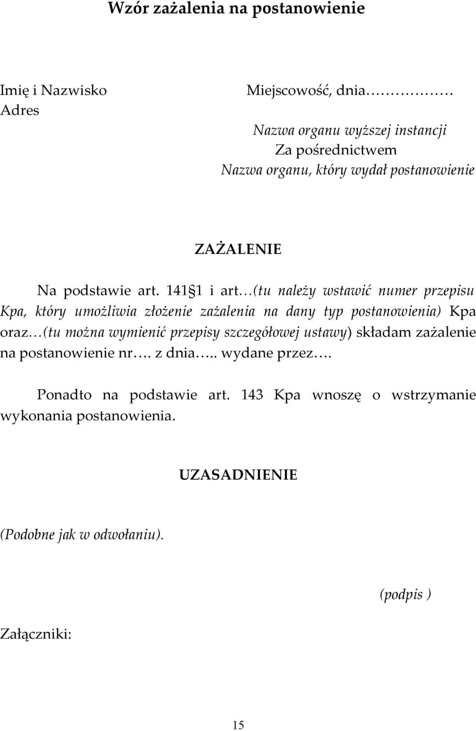 141 1 i art (tu należy wstawić numer przepisu Kpa, który umożliwia złożenie zażalenia na dany typ postanowienia) Kpa oraz (tu można wymienić