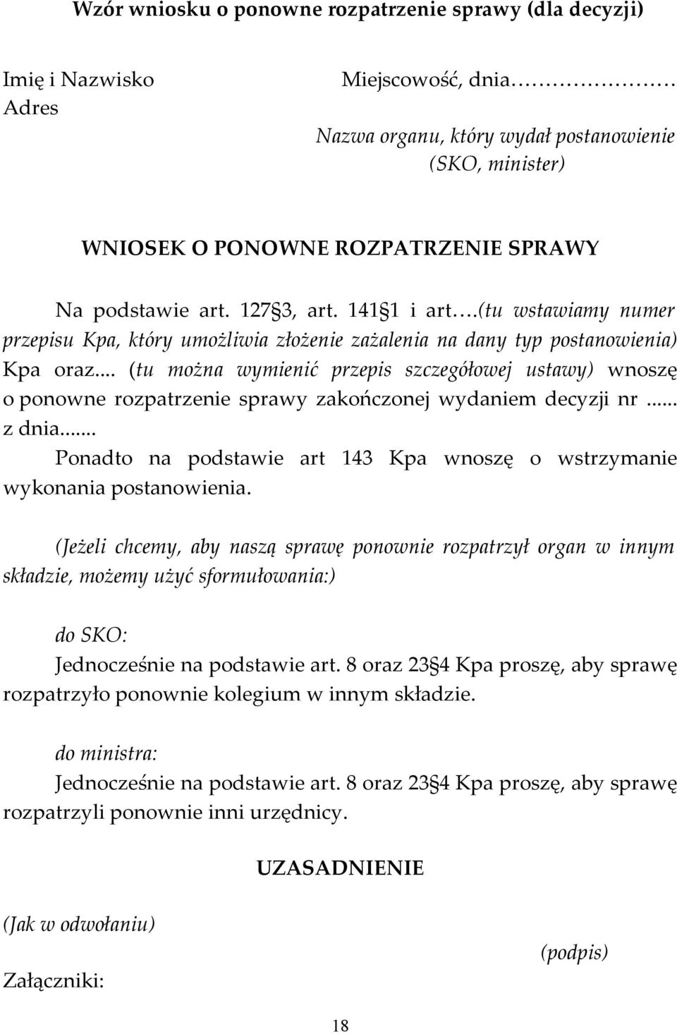 .. (tu można wymienić przepis szczegółowej ustawy) wnoszę o ponowne rozpatrzenie sprawy zakończonej wydaniem decyzji nr... z dnia.