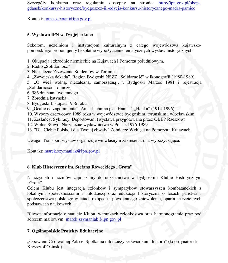 Okupacja i zbrodnie niemieckie na Kujawach i Pomorzu południowym. 2. Radio Solidarność 3. Niezależne Zrzeszenie Studentów w Toruniu 4. Zwycięska dekada.