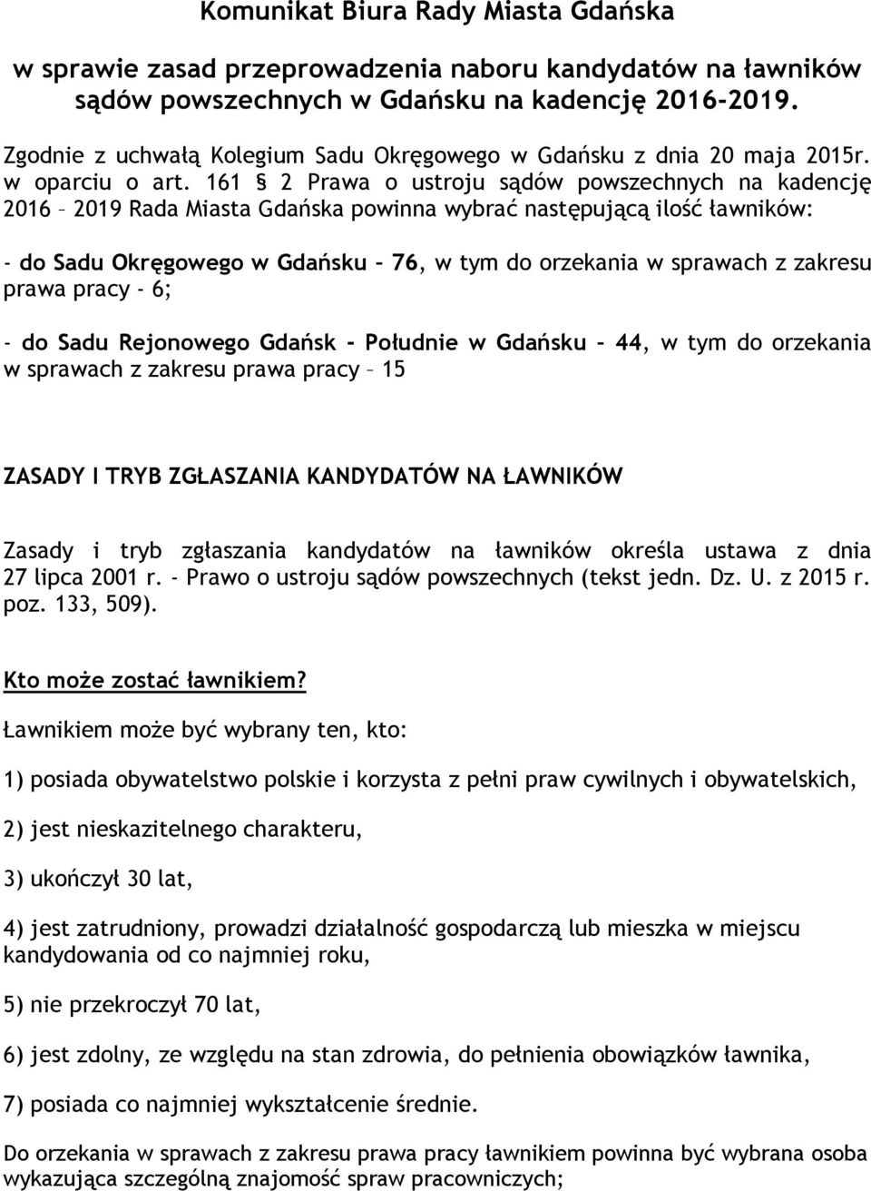 161 2 Prawa o ustroju sądów powszechnych na kadencję 2016 2019 Rada Miasta Gdańska powinna wybrać następującą ilość ławników: - do Sadu Okręgowego w Gdańsku 76, w tym do orzekania w sprawach z