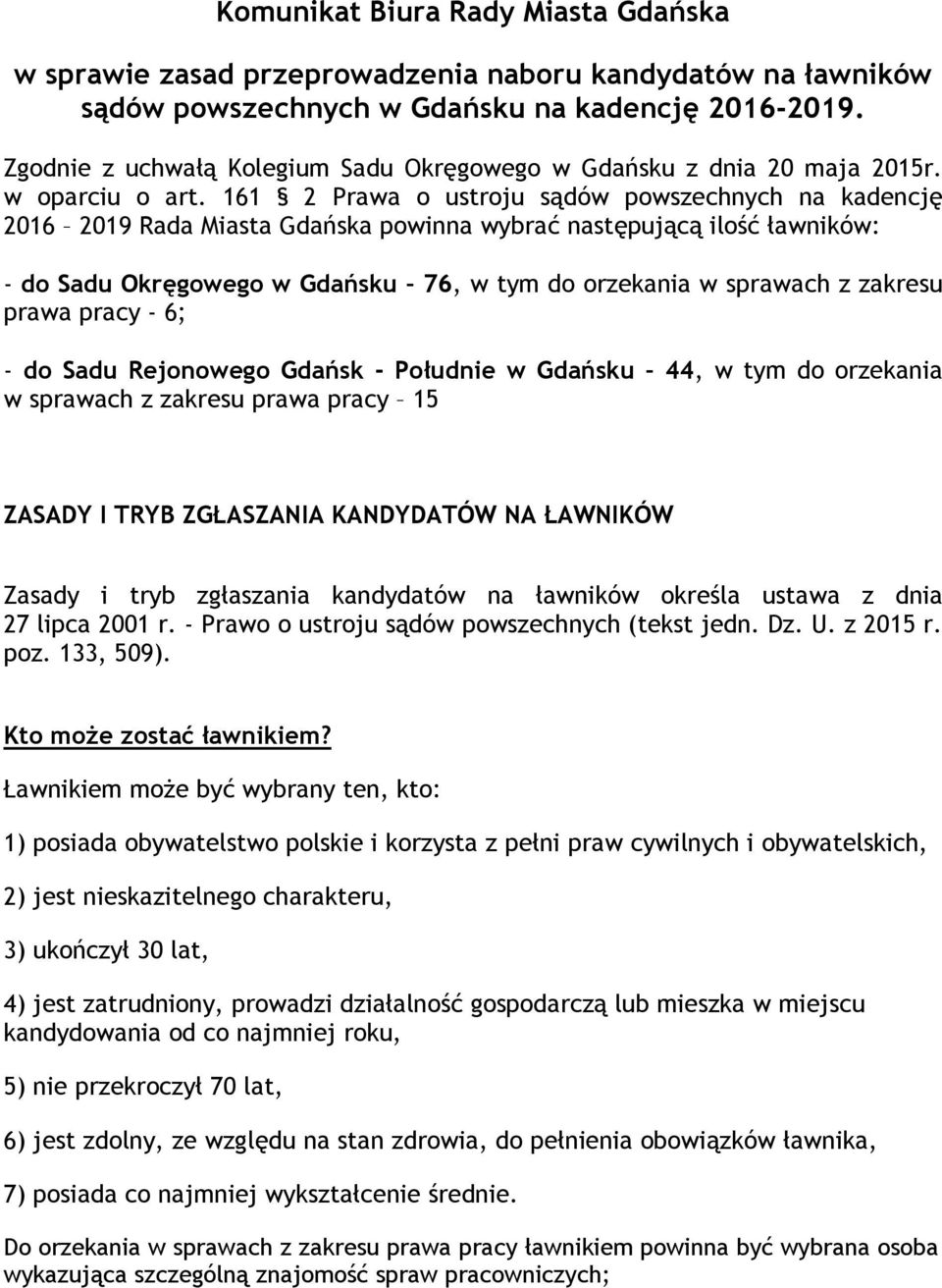 161 2 Prawa o ustroju sądów powszechnych na kadencję 2016 2019 Rada Miasta Gdańska powinna wybrać następującą ilość ławników: - do Sadu Okręgowego w Gdańsku 76, w tym do orzekania w sprawach z