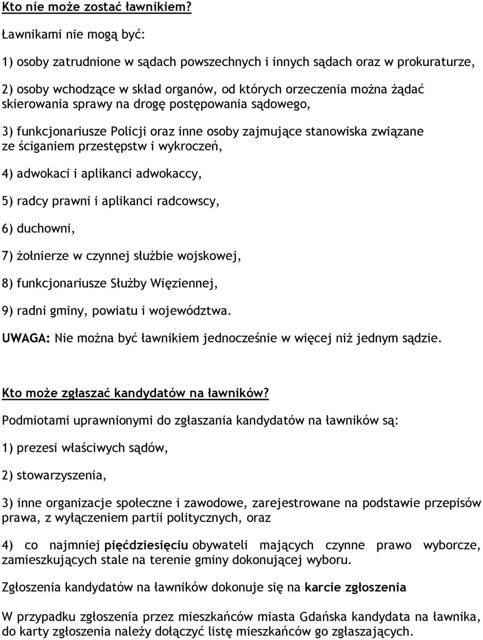 drogę postępowania sądowego, 3) funkcjonariusze Policji oraz inne osoby zajmujące stanowiska związane ze ściganiem przestępstw i wykroczeń, 4) adwokaci i aplikanci adwokaccy, 5) radcy prawni i