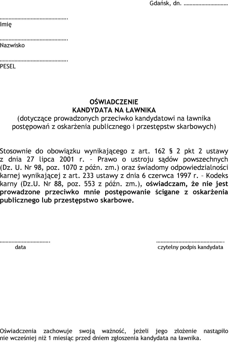 wynikającego z art. 162 2 pkt 2 ustawy z dnia 27 lipca 2001 r. Prawo o ustroju sądów powszechnych (Dz. U. Nr 98, poz. 1070 z późn. zm.) oraz świadomy odpowiedzialności karnej wynikającej z art.