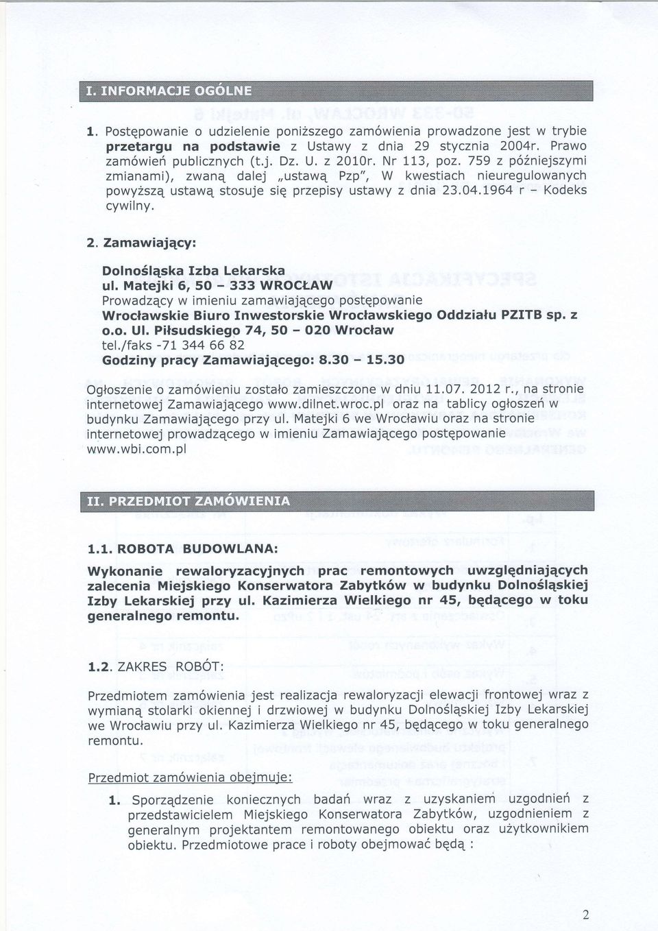 Matejki 6, 50-333 WROCLAW Prowadzqcy w imieniu zamawiajqcego postqpowanie WrocNawskie Biuro Inwestorskie Wroclawskiego Oddzialu PZITB sp. z o.o. Ul. Pilsudskiego 74,50 - O2O Wroclaw tel./faks -71.
