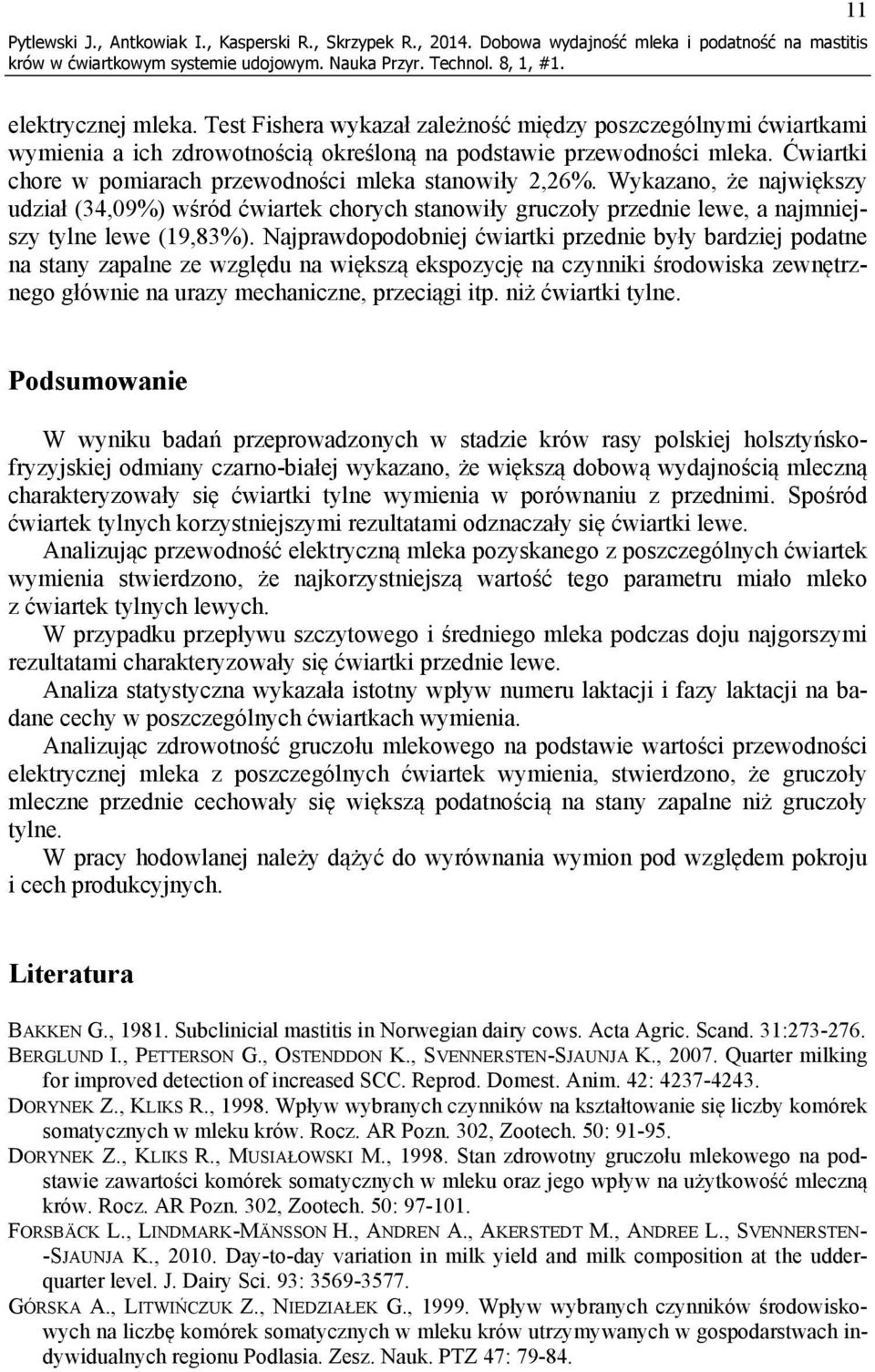 Wykazano, że największy udział (34,09%) wśród ćwiartek chorych stanowiły gruczoły przednie lewe, a najmniejszy tylne lewe (19,83%).