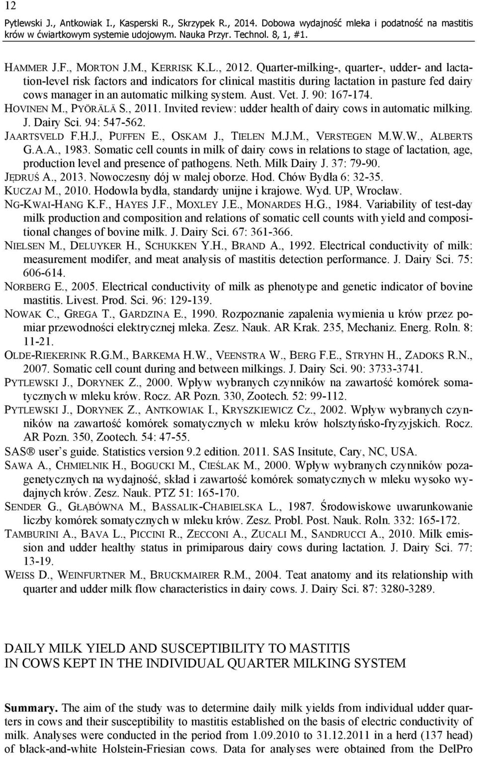 90: 167-174. HOVINEN M., PYÖRÄLÄ S., 2011. Invited review: udder health of dairy cows in automatic milking. J. Dairy Sci. 94: 547-562. JRTSVELD F.H.J., PUFFEN E., OSKM J., TIELEN M.J.M., VERSTEGEN M.