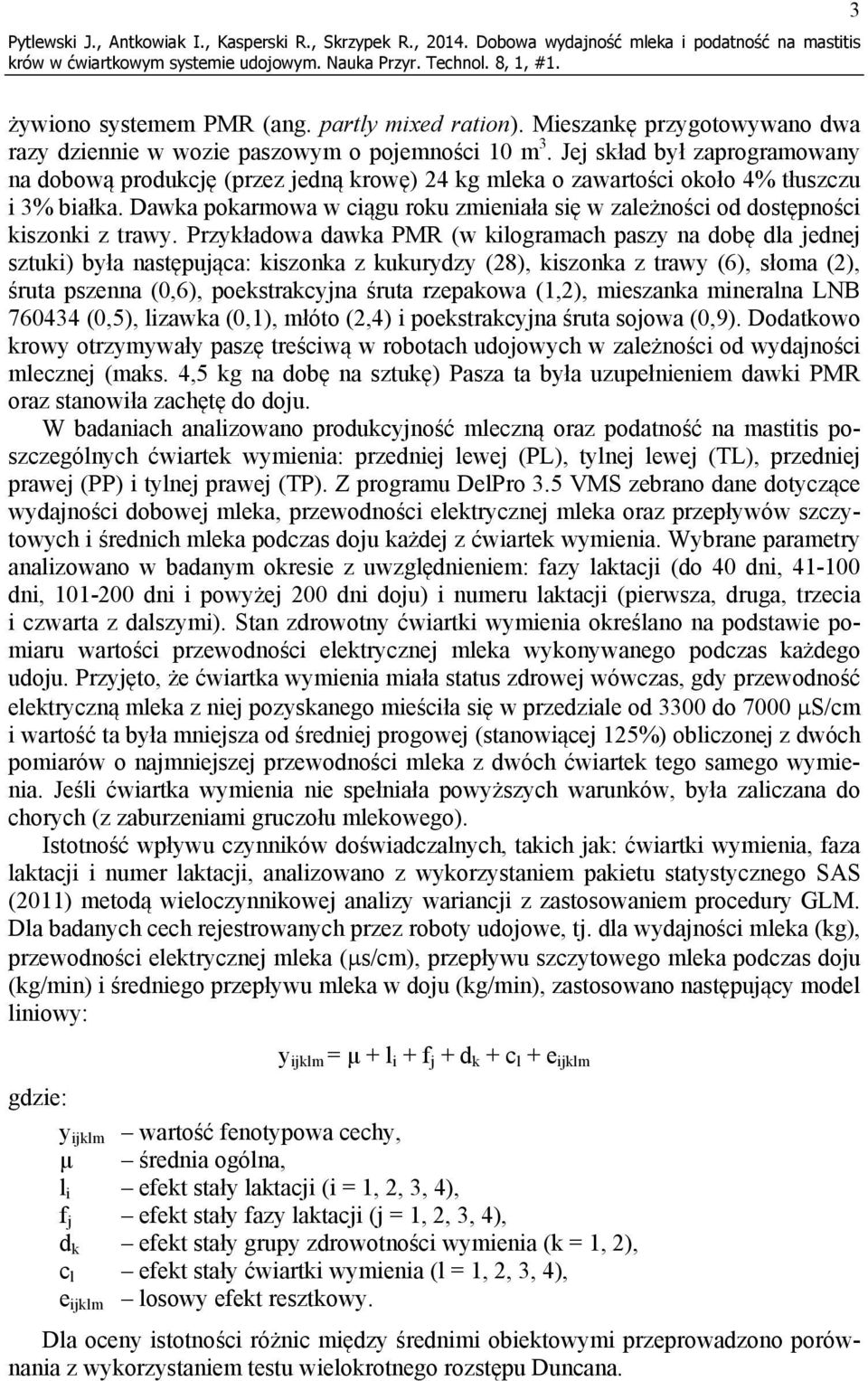 Jej skład był zaprogramowany na dobową produkcję (przez jedną krowę) 24 kg mleka o zawartości około 4% tłuszczu i 3% białka.