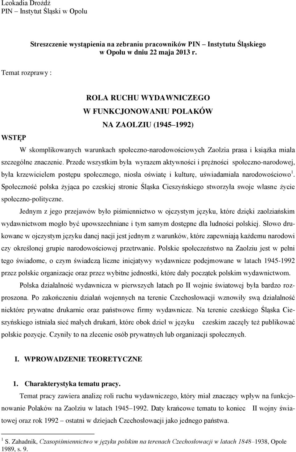 znaczenie. Przede wszystkim była wyrazem aktywności i prężności społeczno-narodowej, była krzewicielem postępu społecznego, niosła oświatę i kulturę, uświadamiała narodowościowo 1.