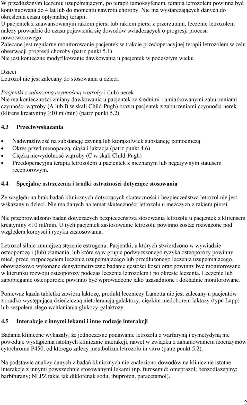 U pacjentek z zaawansowanym rakiem piersi lub rakiem piersi z przerzutami, leczenie letrozolem należy prowadzić do czasu pojawienia się dowodów świadczących o progresji procesu nowotworowego.
