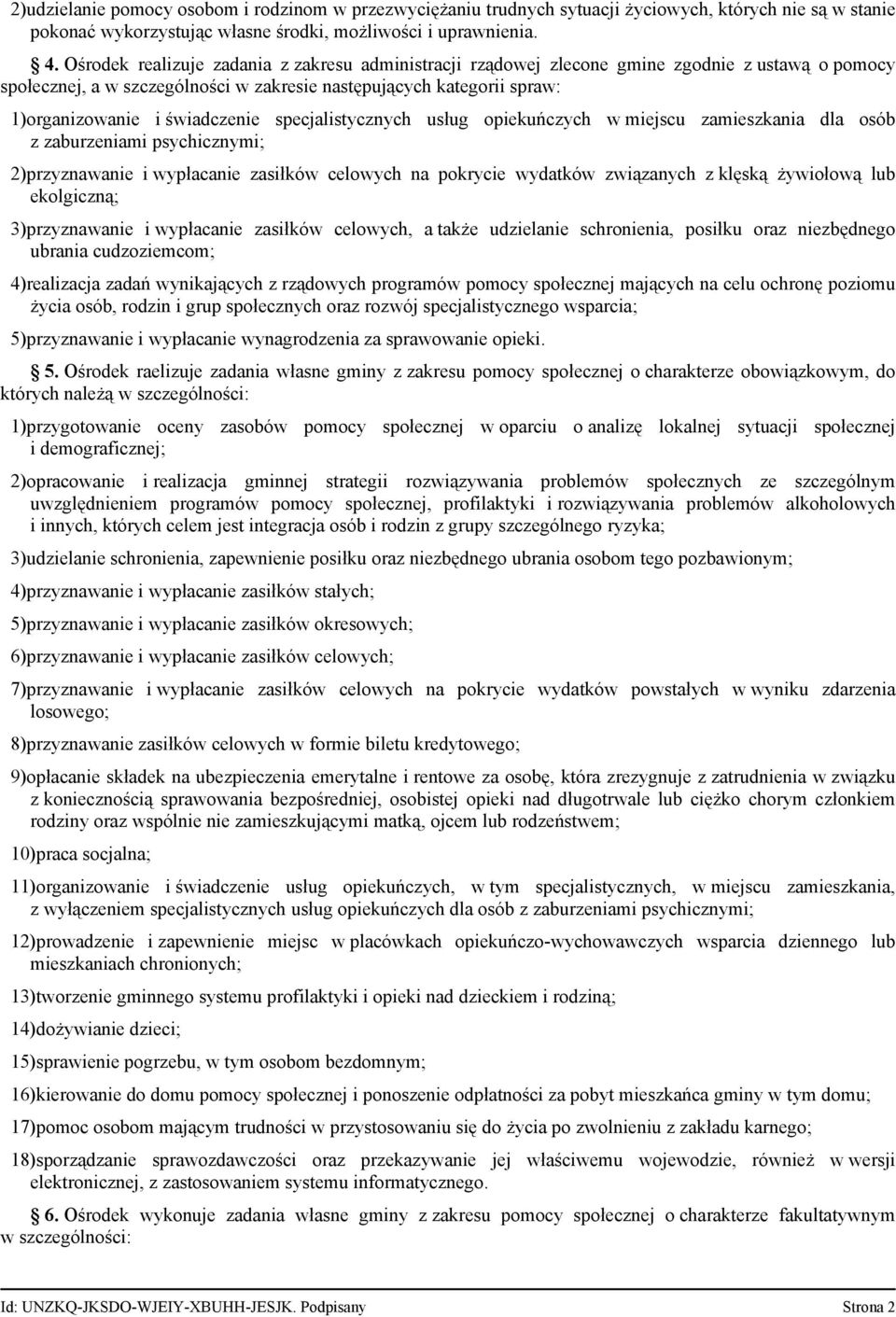 świadczenie specjalistycznych usług opiekuńczych w miejscu zamieszkania dla osób z zaburzeniami psychicznymi; 2)przyznawanie i wypłacanie zasiłków celowych na pokrycie wydatków związanych z klęską