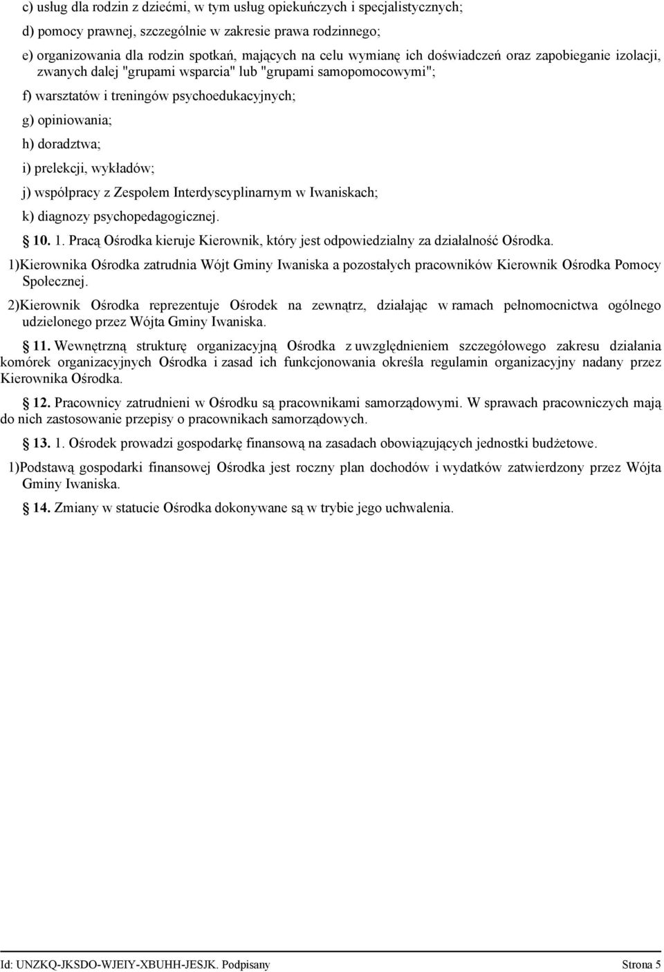 wykładów; j) współpracy z Zespołem Interdyscyplinarnym w Iwaniskach; k) diagnozy psychopedagogicznej. 10. 1. Pracą Ośrodka kieruje Kierownik, który jest odpowiedzialny za działalność Ośrodka.