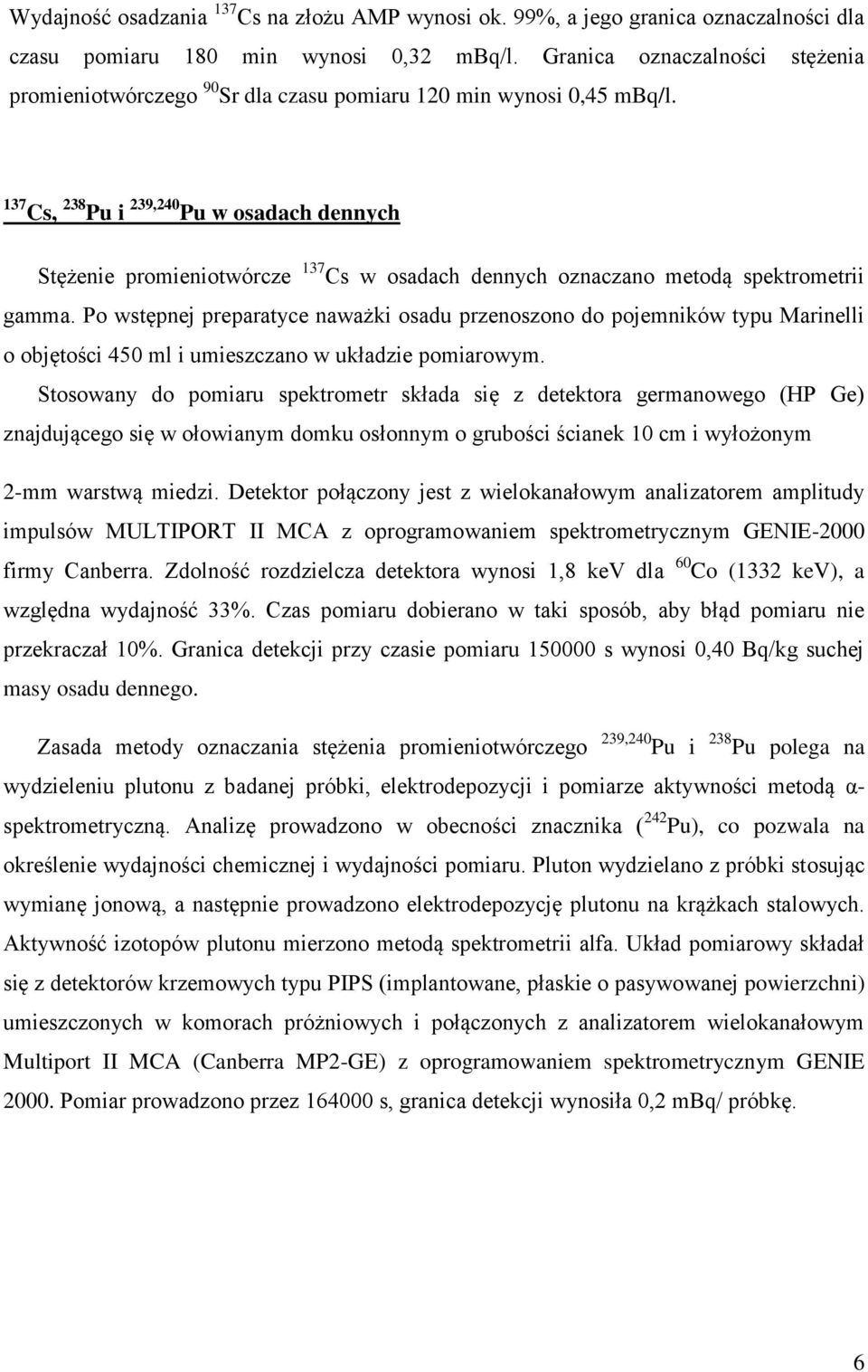 137 Cs, 238 Pu i 239,240 Pu w osadach dennych Stężenie promieniotwórcze 137 Cs w osadach dennych oznaczano metodą spektrometrii gamma.