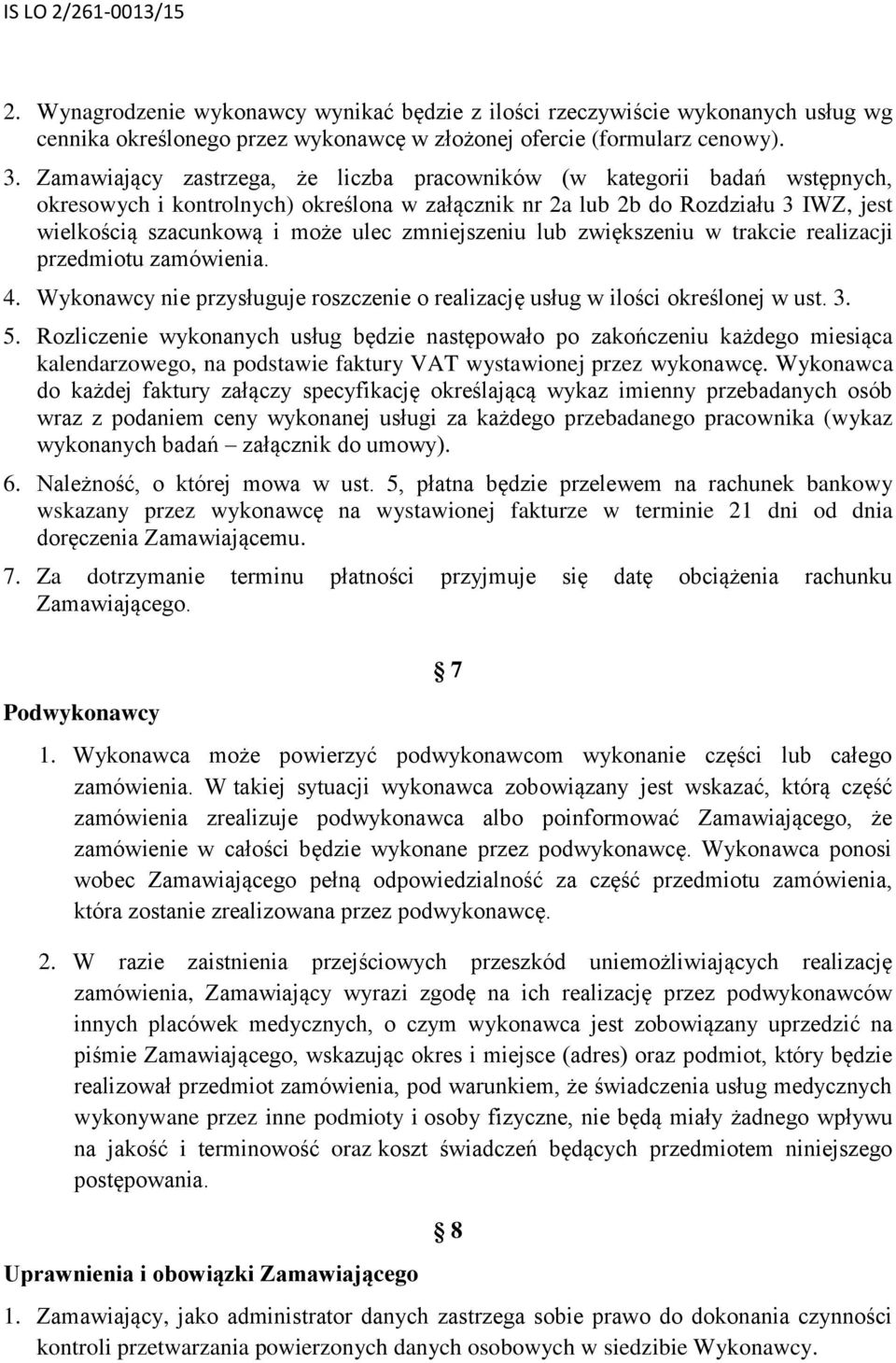 zmniejszeniu lub zwiększeniu w trakcie realizacji przedmiotu zamówienia. 4. Wykonawcy nie przysługuje roszczenie o realizację usług w ilości określonej w ust. 3. 5.