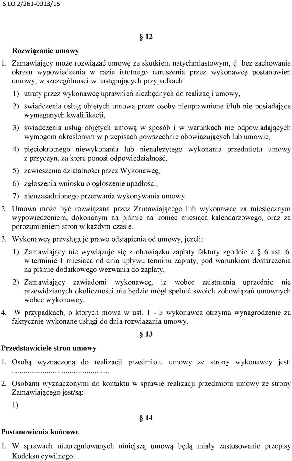 realizacji umowy, 2) świadczenia usług objętych umową przez osoby nieuprawnione i/lub nie posiadające wymaganych kwalifikacji, 3) świadczenia usług objętych umową w sposób i w warunkach nie