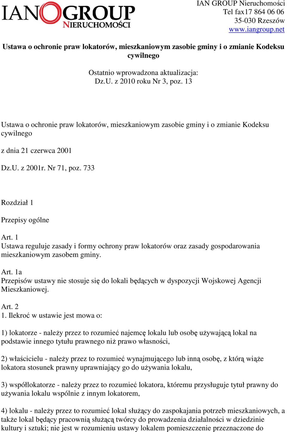 13 Ustawa o ochronie praw lokatorów, mieszkaniowym zasobie gminy i o zmianie Kodeksu cywilnego z dnia 21 czerwca 2001 Dz.U. z 2001r. Nr 71, poz. 733 Rozdział 1 Przepisy ogólne Art.