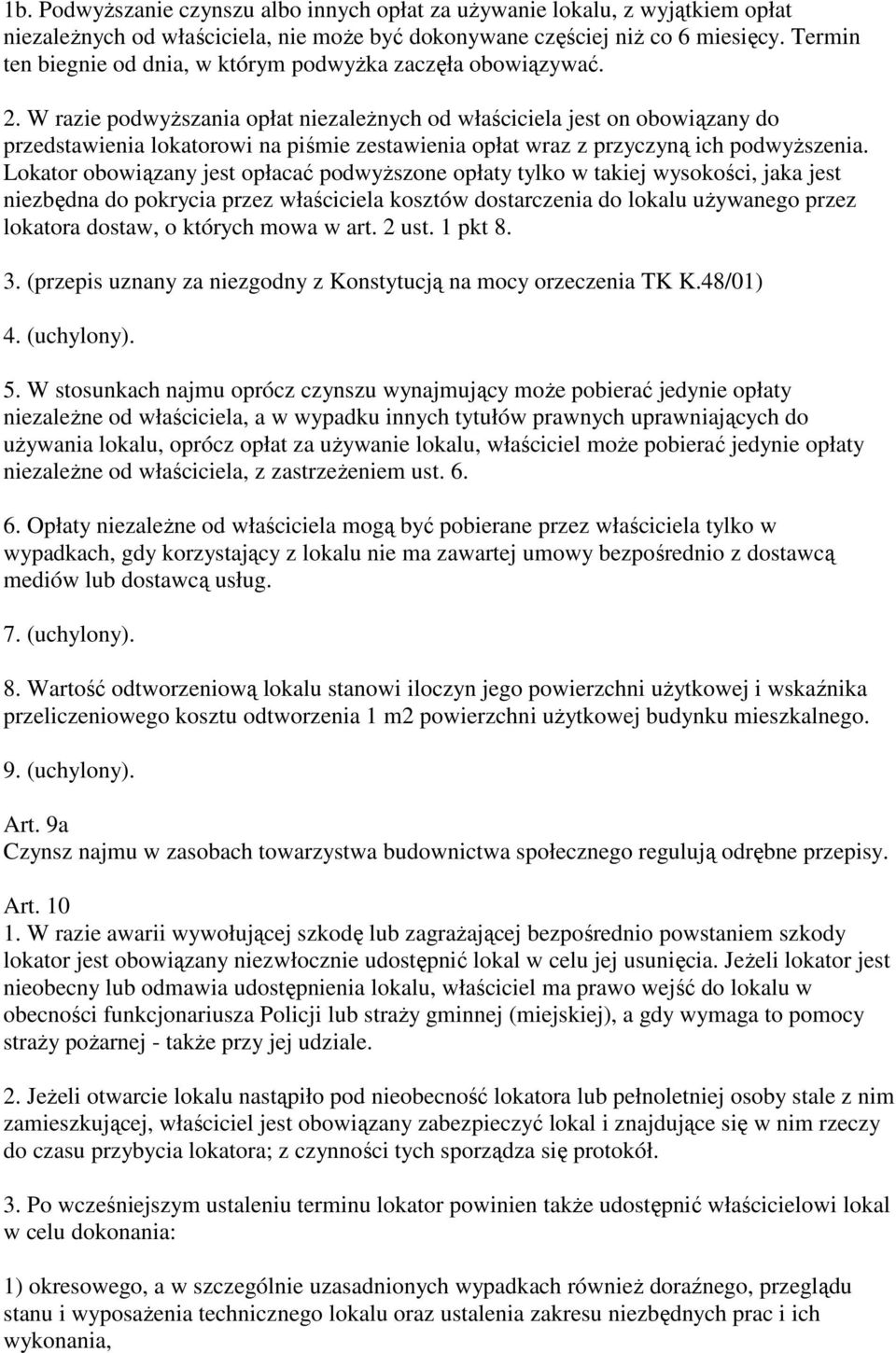 W razie podwyższania opłat niezależnych od właściciela jest on obowiązany do przedstawienia lokatorowi na piśmie zestawienia opłat wraz z przyczyną ich podwyższenia.