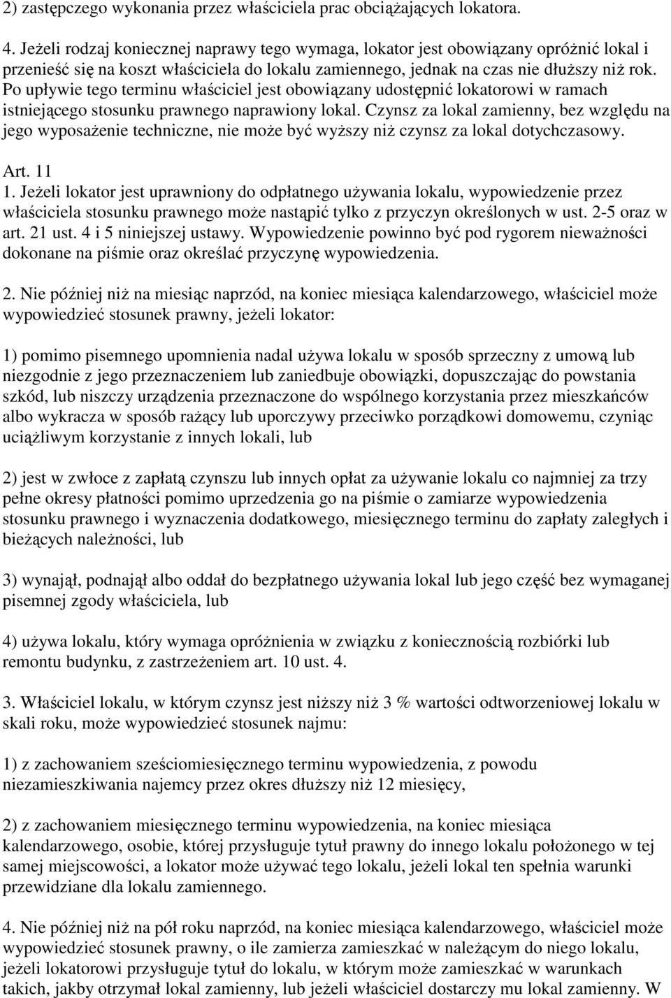 Po upływie tego terminu właściciel jest obowiązany udostępnić lokatorowi w ramach istniejącego stosunku prawnego naprawiony lokal.