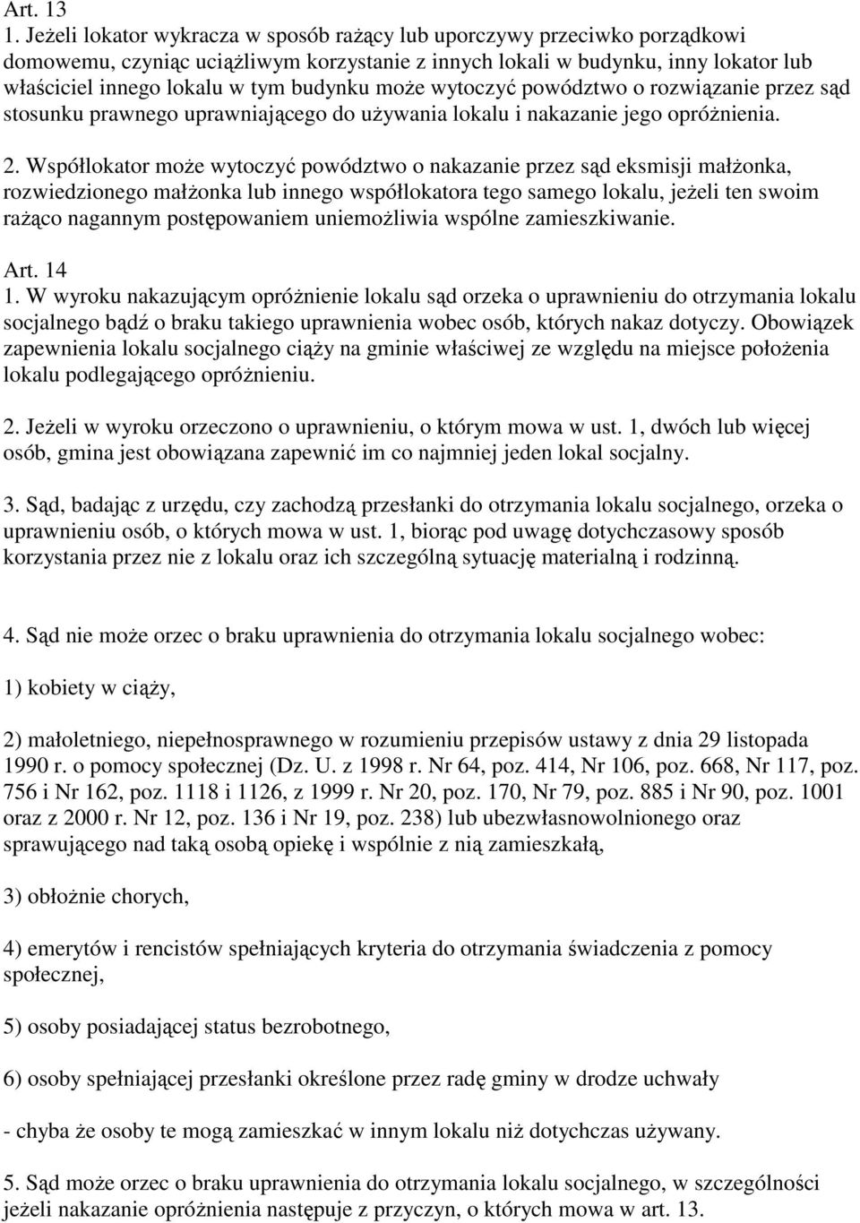 może wytoczyć powództwo o rozwiązanie przez sąd stosunku prawnego uprawniającego do używania lokalu i nakazanie jego opróżnienia. 2.