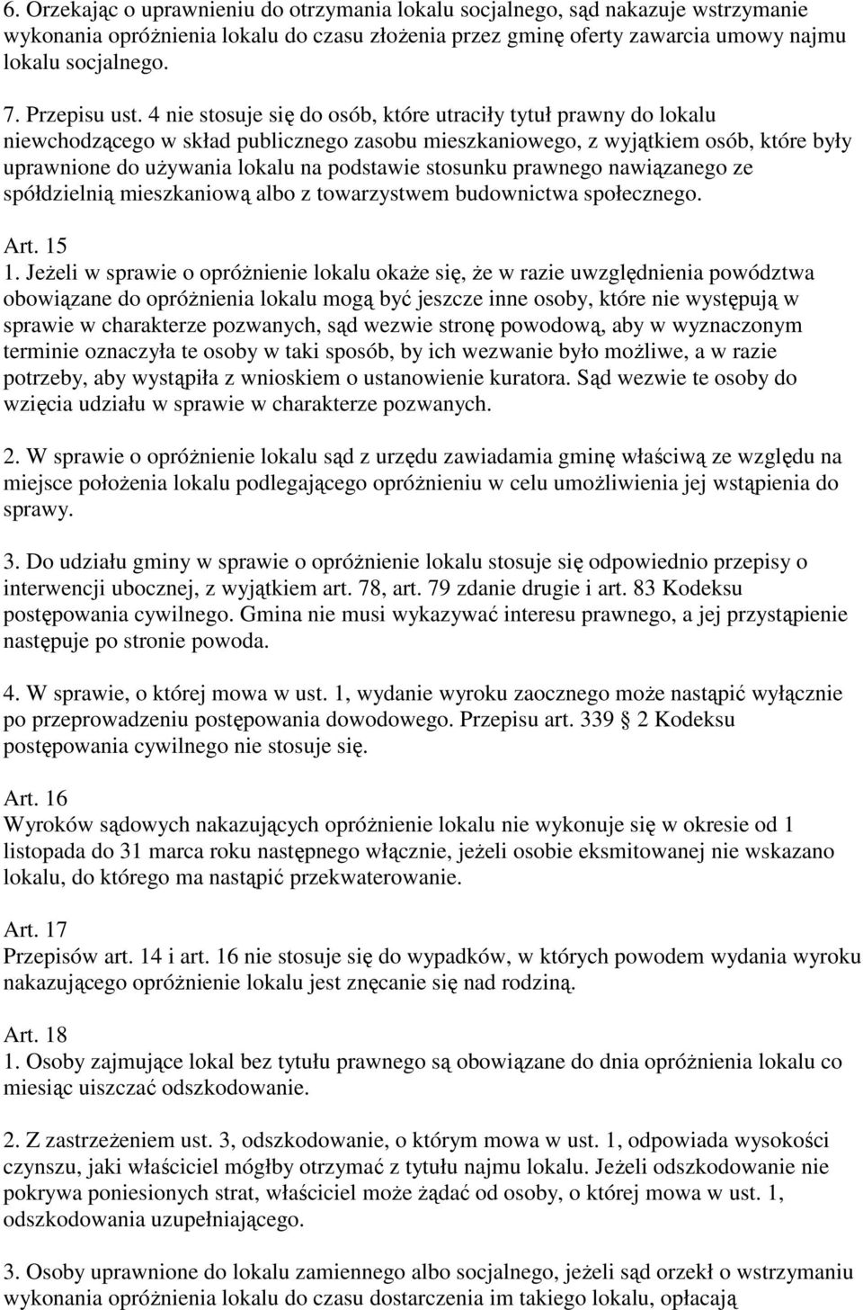 4 nie stosuje się do osób, które utraciły tytuł prawny do lokalu niewchodzącego w skład publicznego zasobu mieszkaniowego, z wyjątkiem osób, które były uprawnione do używania lokalu na podstawie