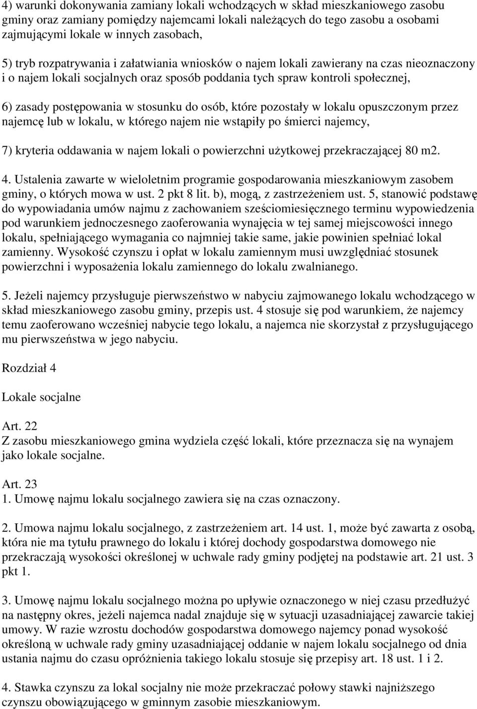 stosunku do osób, które pozostały w lokalu opuszczonym przez najemcę lub w lokalu, w którego najem nie wstąpiły po śmierci najemcy, 7) kryteria oddawania w najem lokali o powierzchni użytkowej