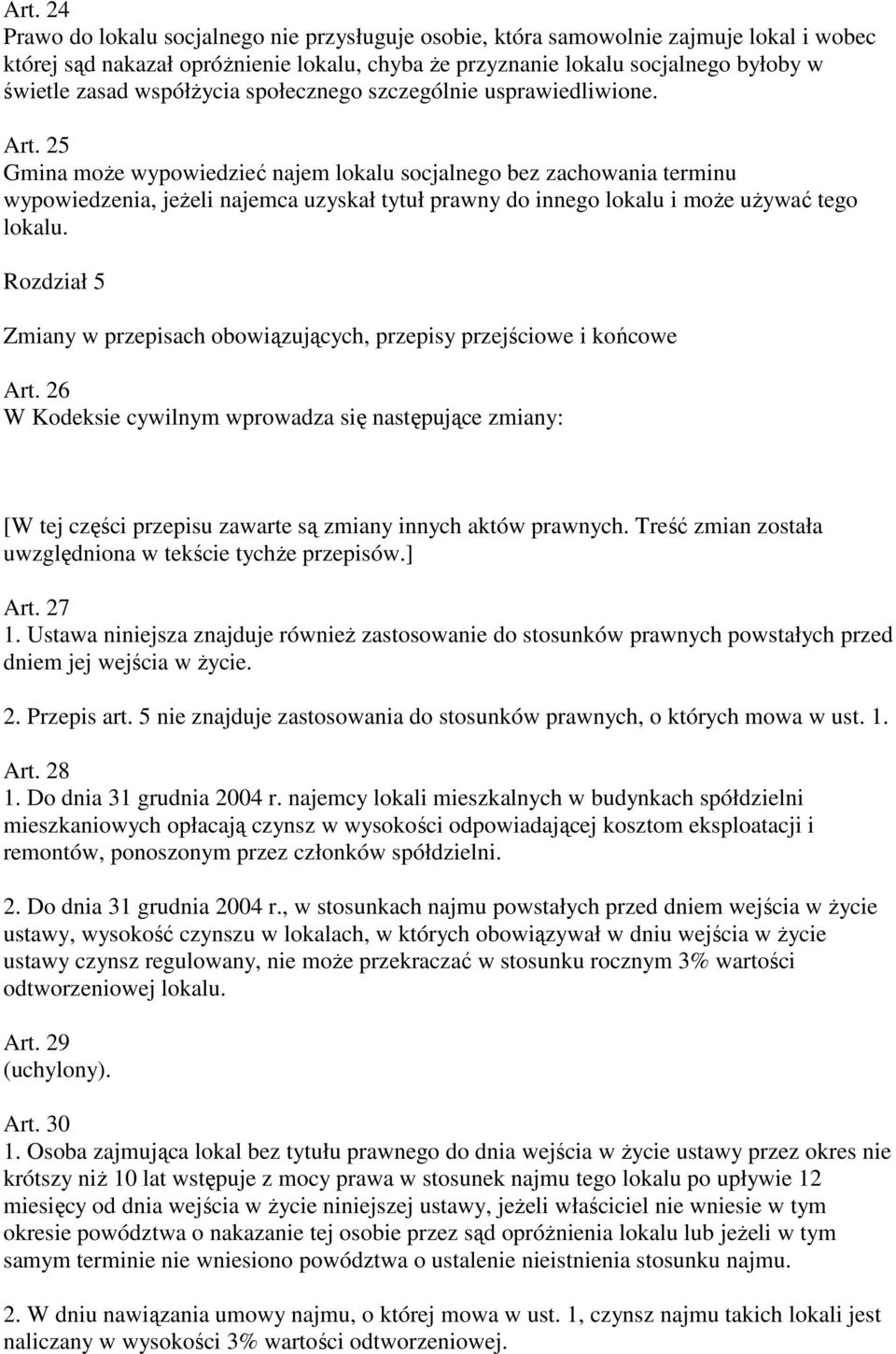 25 Gmina może wypowiedzieć najem lokalu socjalnego bez zachowania terminu wypowiedzenia, jeżeli najemca uzyskał tytuł prawny do innego lokalu i może używać tego lokalu.