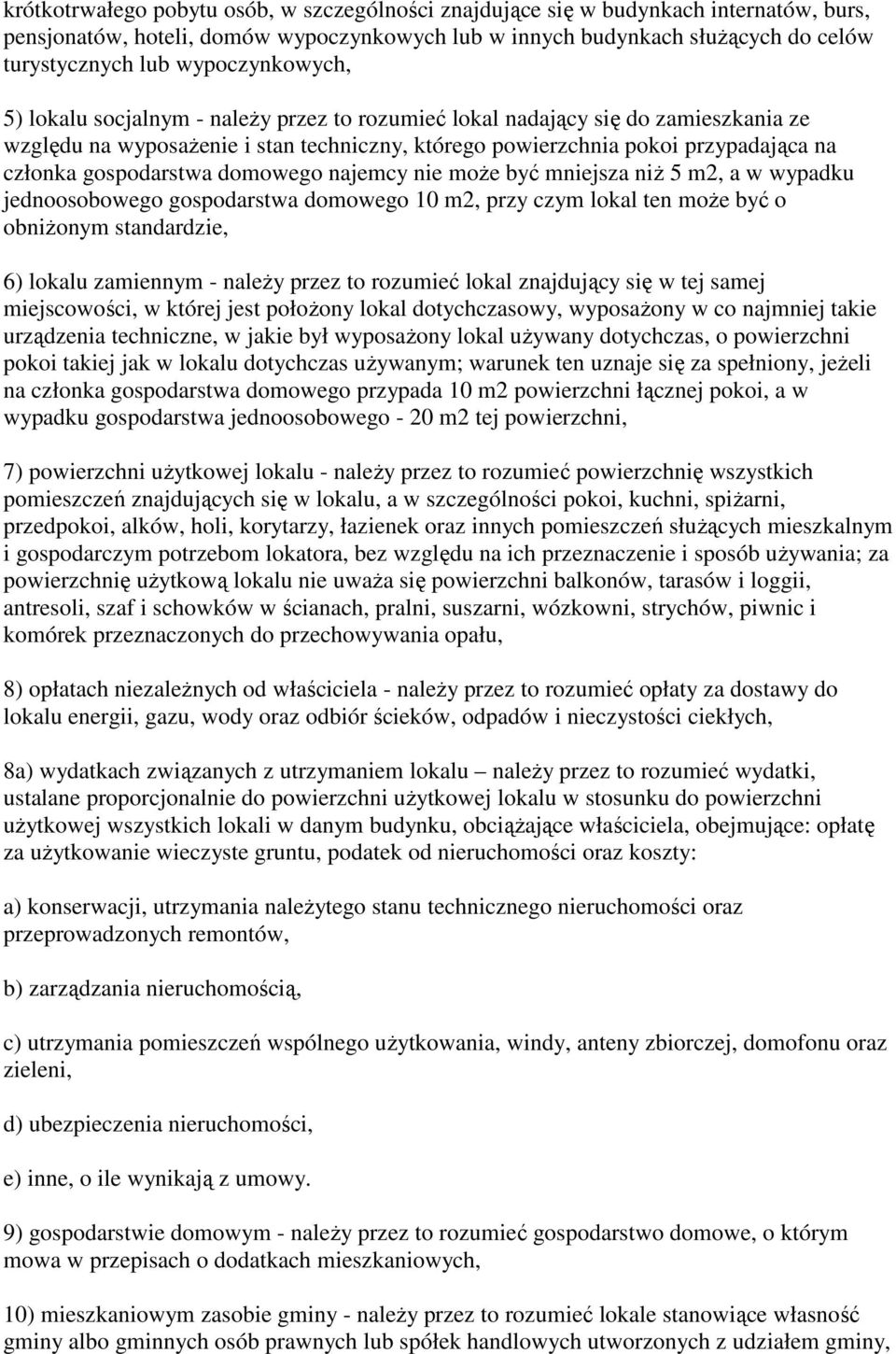 gospodarstwa domowego najemcy nie może być mniejsza niż 5 m2, a w wypadku jednoosobowego gospodarstwa domowego 10 m2, przy czym lokal ten może być o obniżonym standardzie, 6) lokalu zamiennym -