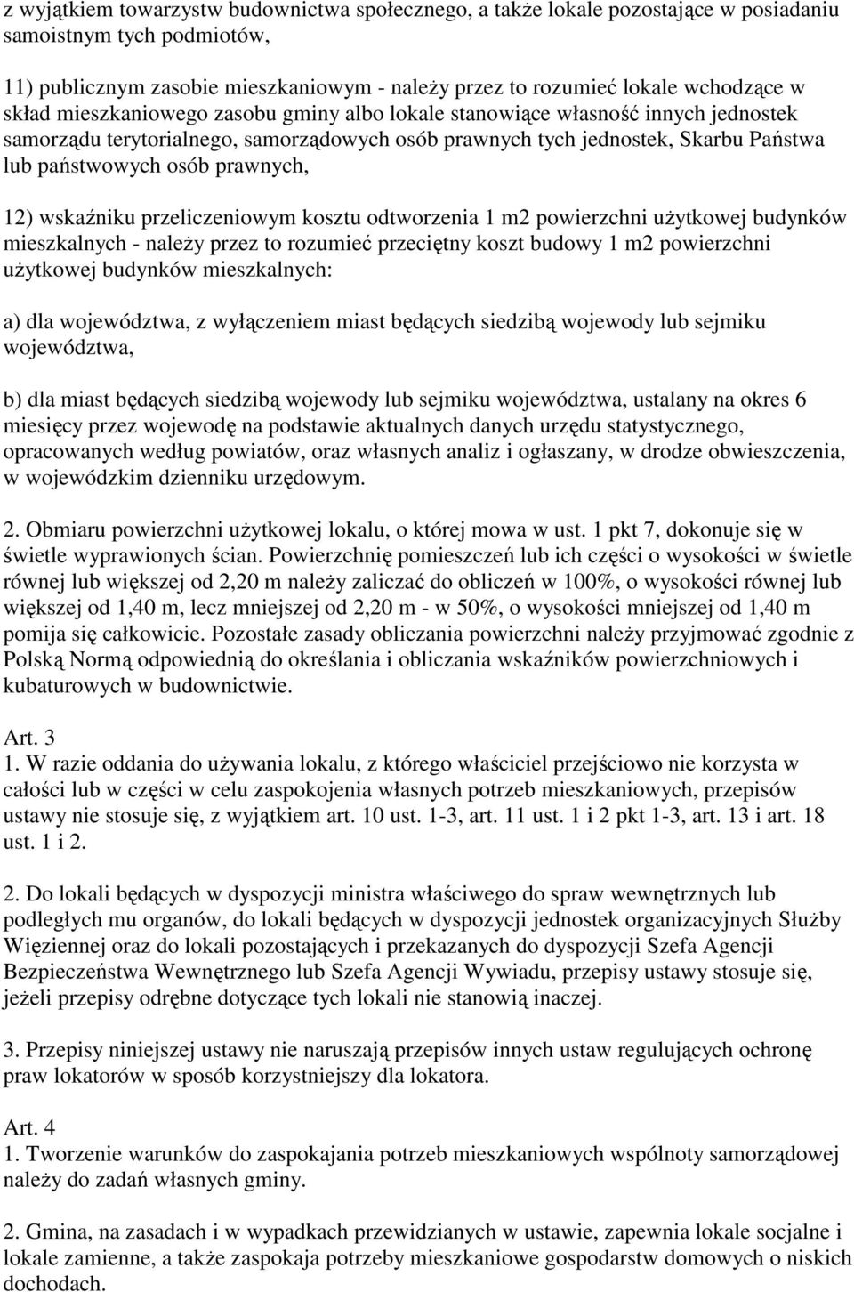 12) wskaźniku przeliczeniowym kosztu odtworzenia 1 m2 powierzchni użytkowej budynków mieszkalnych - należy przez to rozumieć przeciętny koszt budowy 1 m2 powierzchni użytkowej budynków mieszkalnych: