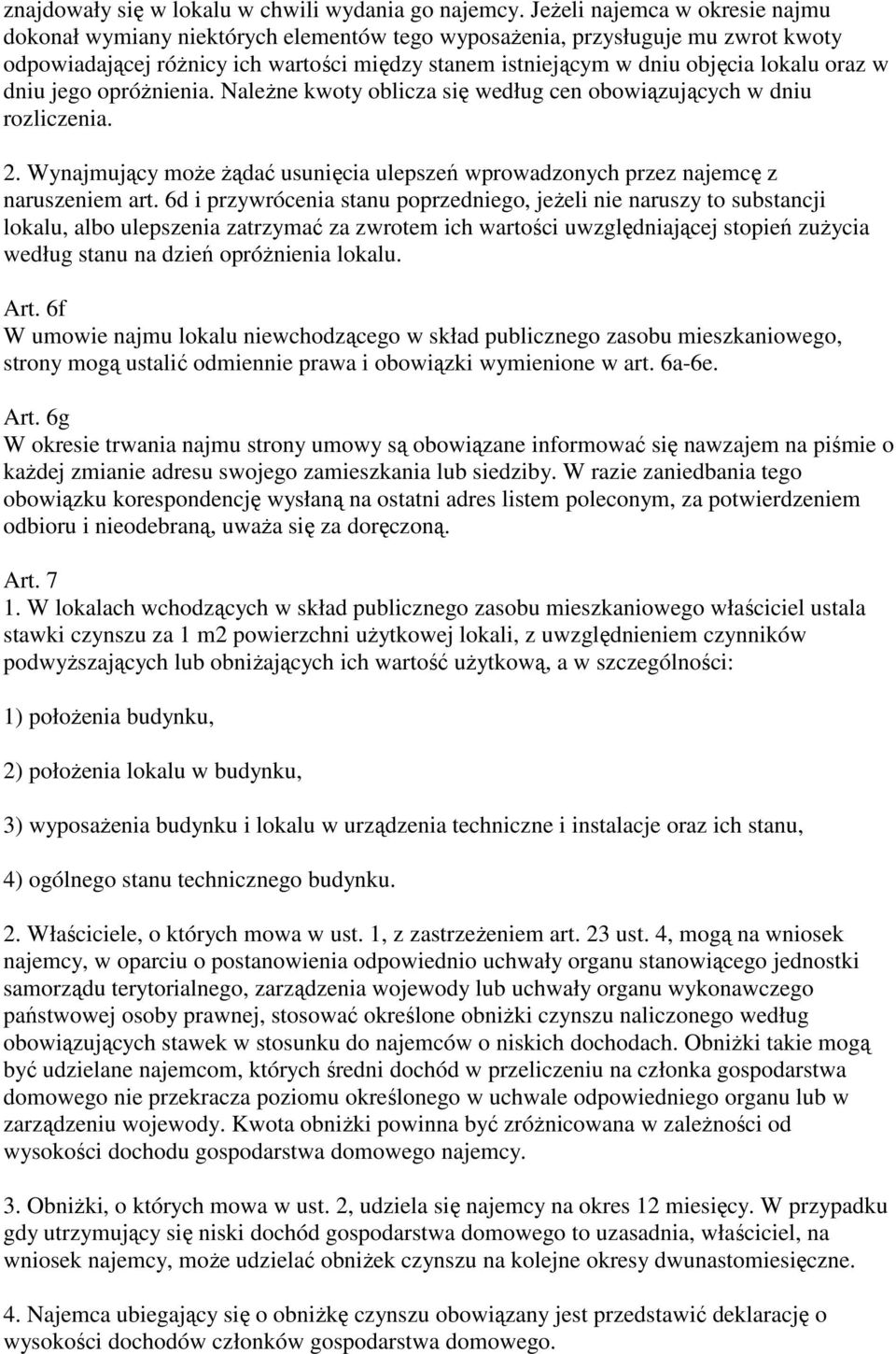 oraz w dniu jego opróżnienia. Należne kwoty oblicza się według cen obowiązujących w dniu rozliczenia. 2. Wynajmujący może żądać usunięcia ulepszeń wprowadzonych przez najemcę z naruszeniem art.