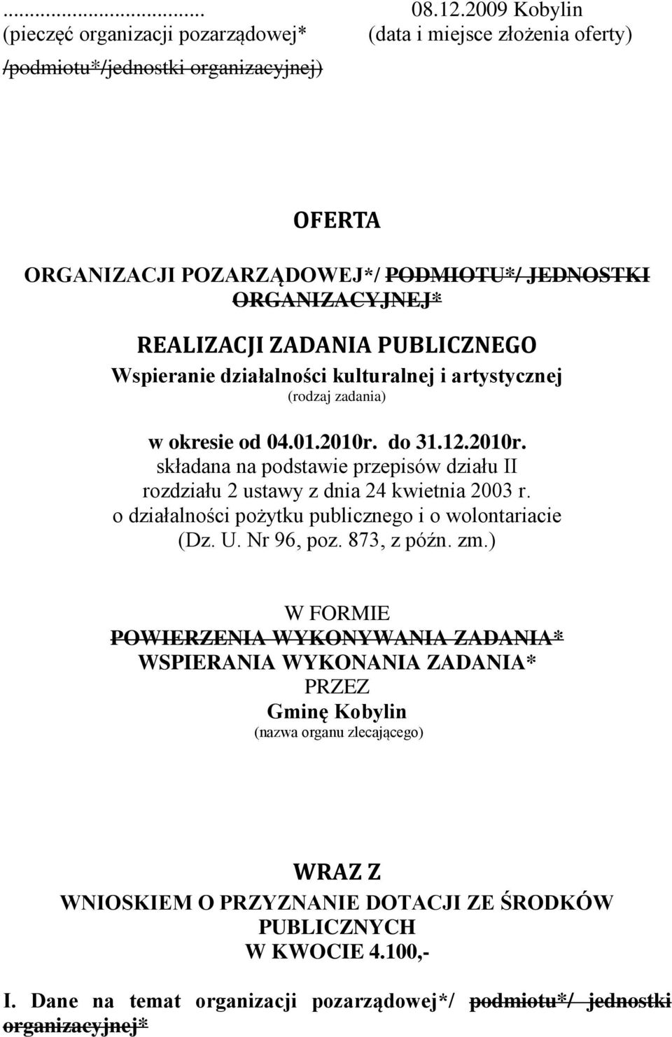 REALIZACJI ZADANIA PUBLICZNEGO Wspieranie działalności kulturalnej i artystycznej (rodzaj zadania) w okresie od 04.01.2010r.