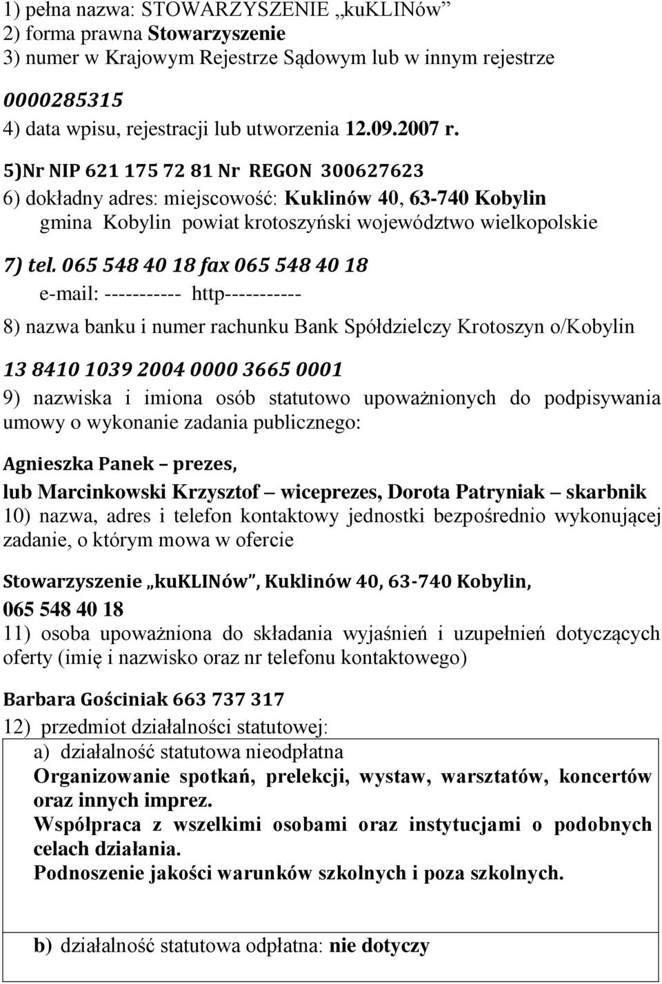 065 548 40 18 fax 065 548 40 18 e-mail: ----------- http----------- 8) nazwa banku i numer rachunku Bank Spółdzielczy Krotoszyn o/kobylin 13 8410 1039 2004 0000 3665 0001 9) nazwiska i imiona osób