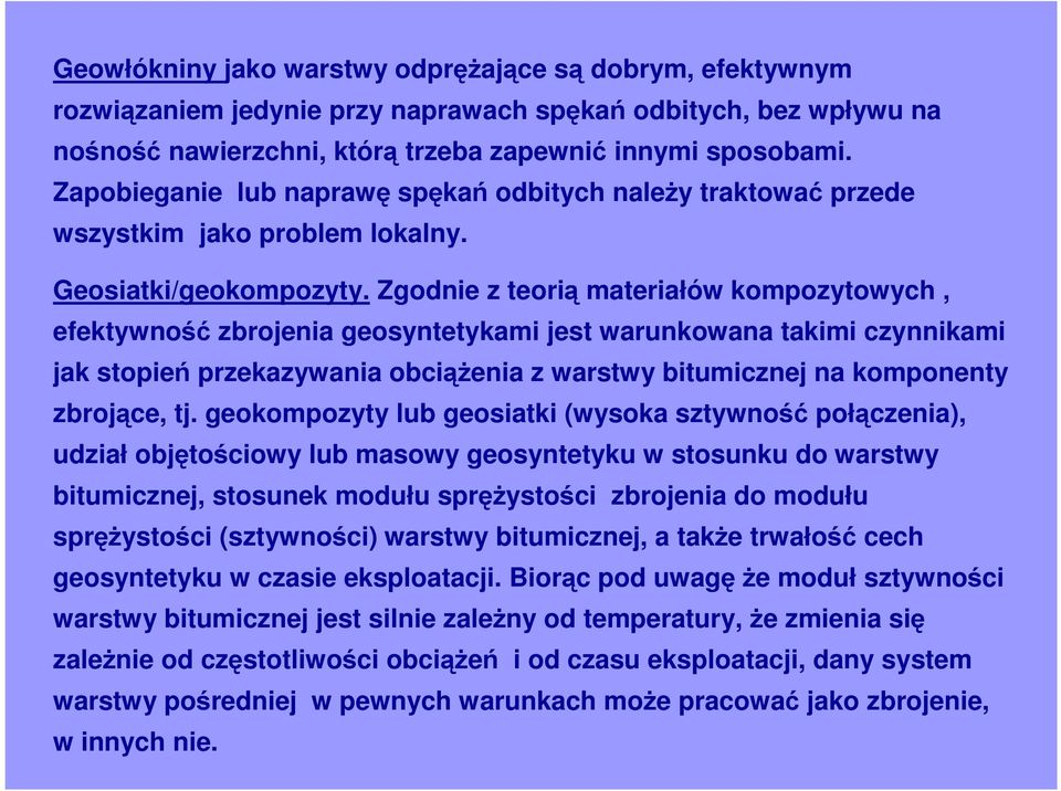 Zgodnie z teorią materiałów kompozytowych, efektywność zbrojenia geosyntetykami jest warunkowana takimi czynnikami jak stopień przekazywania obciąŝenia z warstwy bitumicznej na komponenty zbrojące,