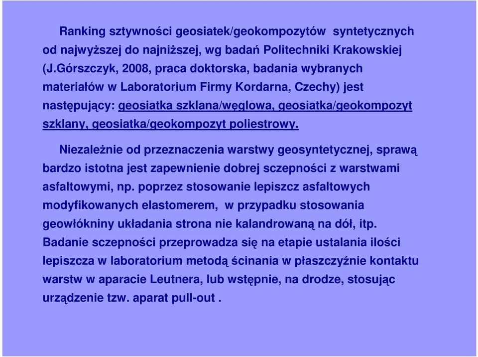poliestrowy. NiezaleŜnie od przeznaczenia warstwy geosyntetycznej, sprawą bardzo istotna jest zapewnienie dobrej sczepności z warstwami asfaltowymi, np.