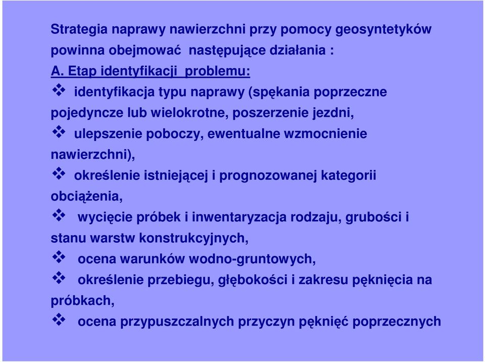 ewentualne wzmocnienie nawierzchni), określenie istniejącej i prognozowanej kategorii obciąŝenia, wycięcie próbek i inwentaryzacja rodzaju,