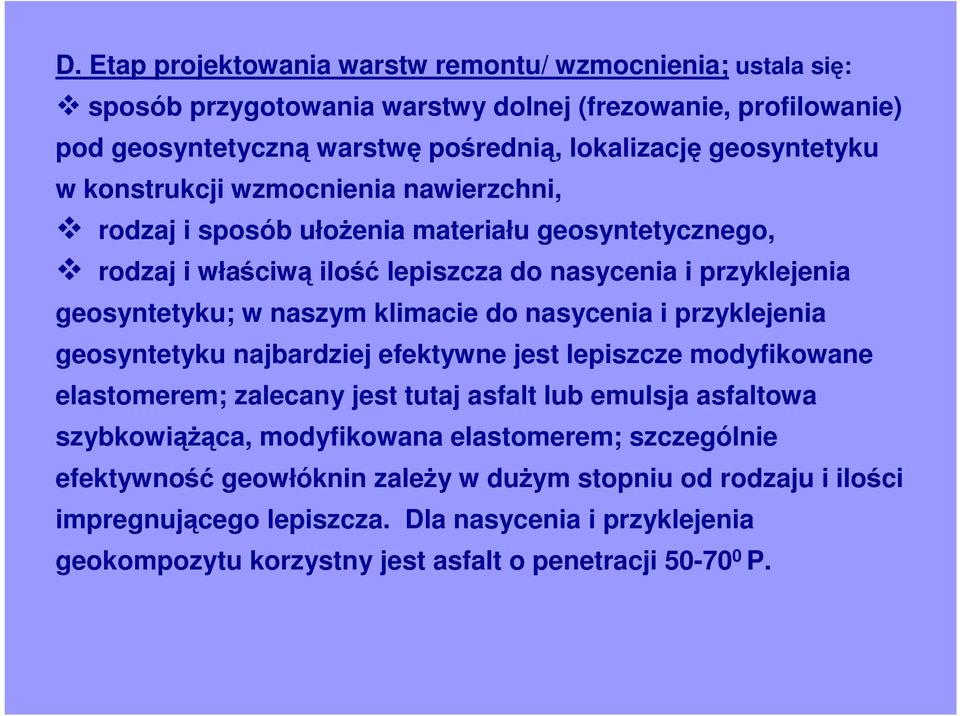 nasycenia i przyklejenia geosyntetyku najbardziej efektywne jest lepiszcze modyfikowane elastomerem; zalecany jest tutaj asfalt lub emulsja asfaltowa szybkowiąŝąca, modyfikowana