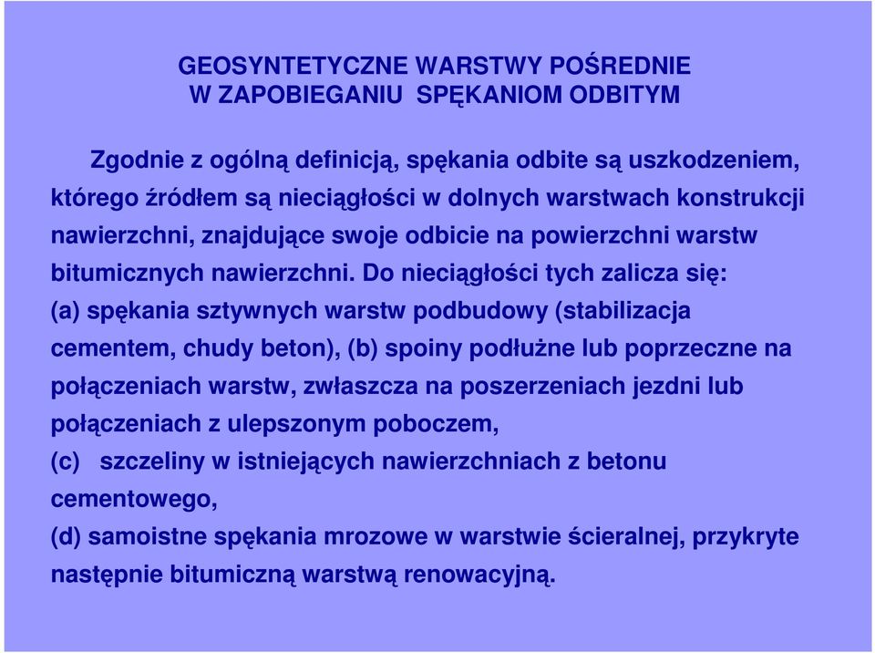 Do nieciągłości tych zalicza się: (a) spękania sztywnych warstw podbudowy (stabilizacja cementem, chudy beton), (b) spoiny podłuŝne lub poprzeczne na połączeniach warstw,